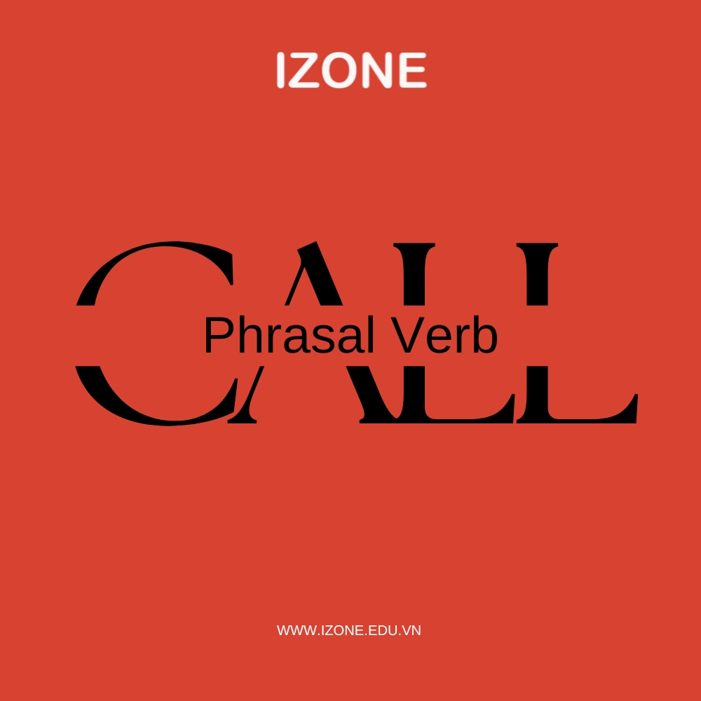 [Tổng hợp A – Z] 18 cụm động từ với call – Phrasal Verb Call