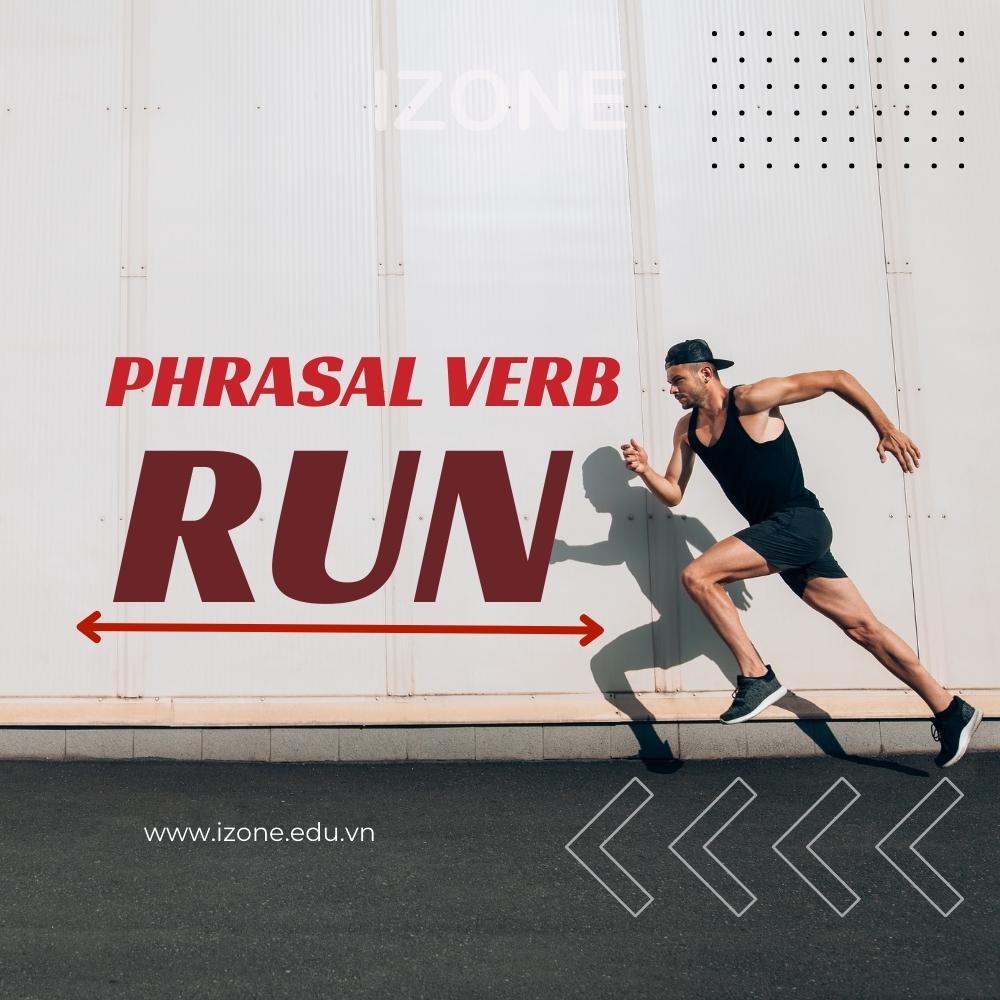 Tổng hợp 14 Phrasal Verb Run – Cụm động từ với Run thường gặp