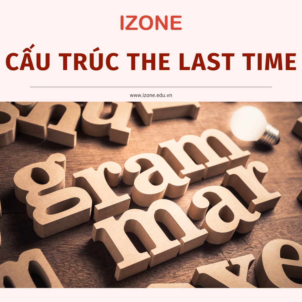 Cấu trúc the last time: Công thức, Lưu ý và Bài tập