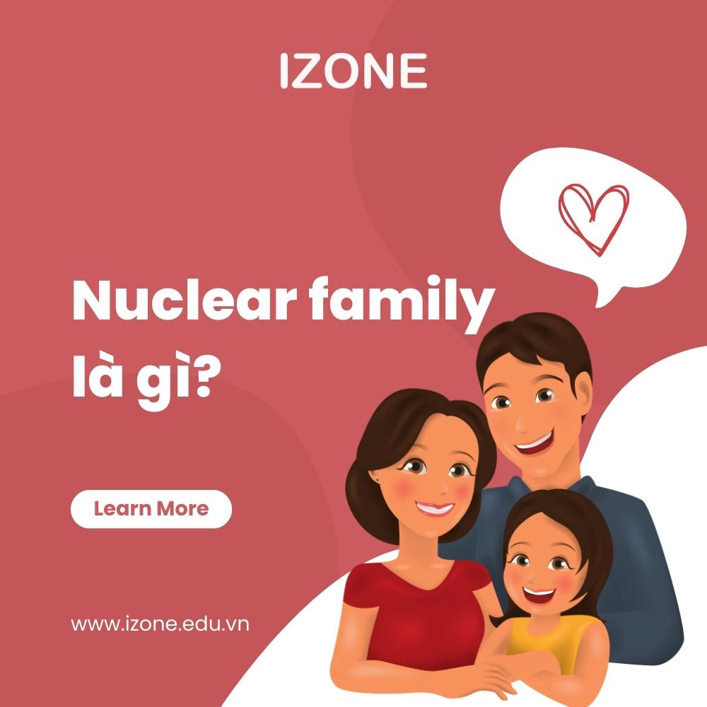 Nuclear family là gì? – Định nghĩa và 20+ từ vựng cùng chủ đề