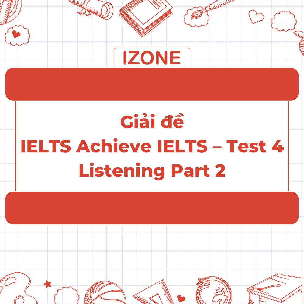 Giải đề Achieve IELTS – Test 4 – Listening Part 2