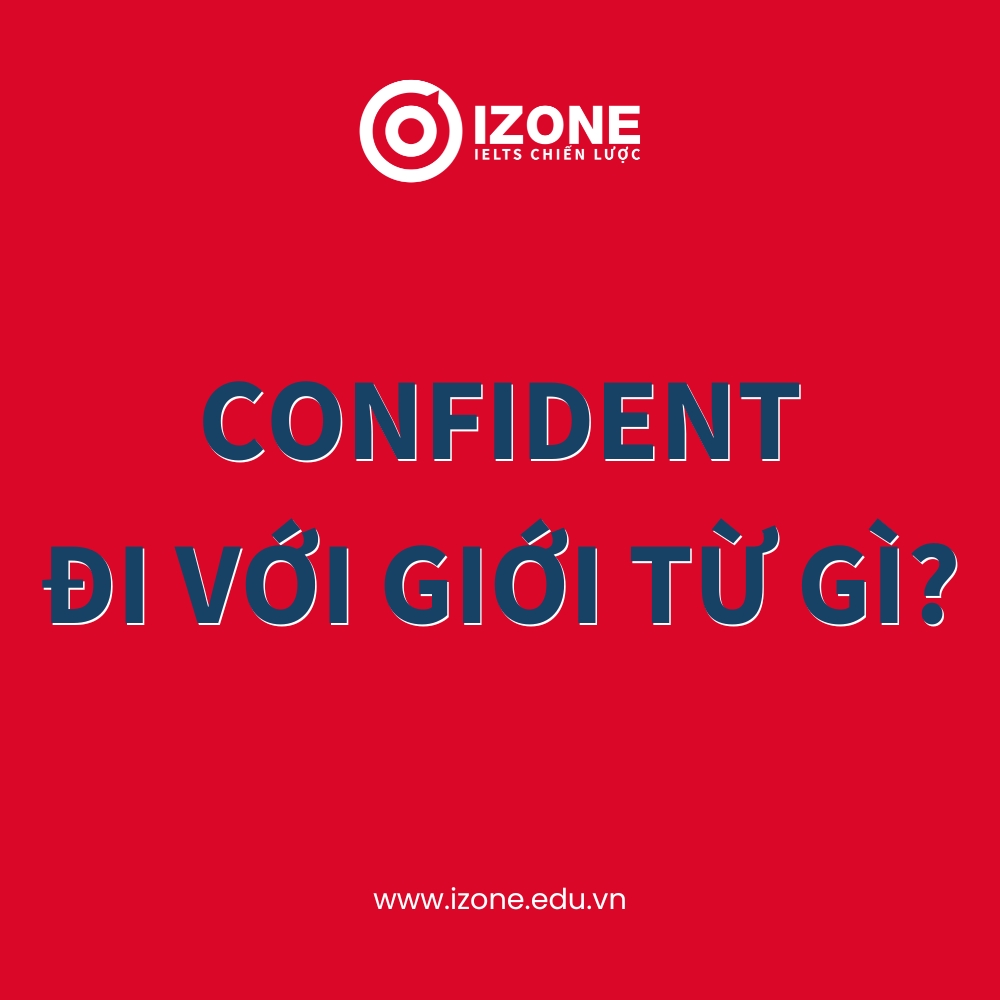 Confident đi với giới từ gì? – Giải đáp chi tiết từ giáo viên IELTS