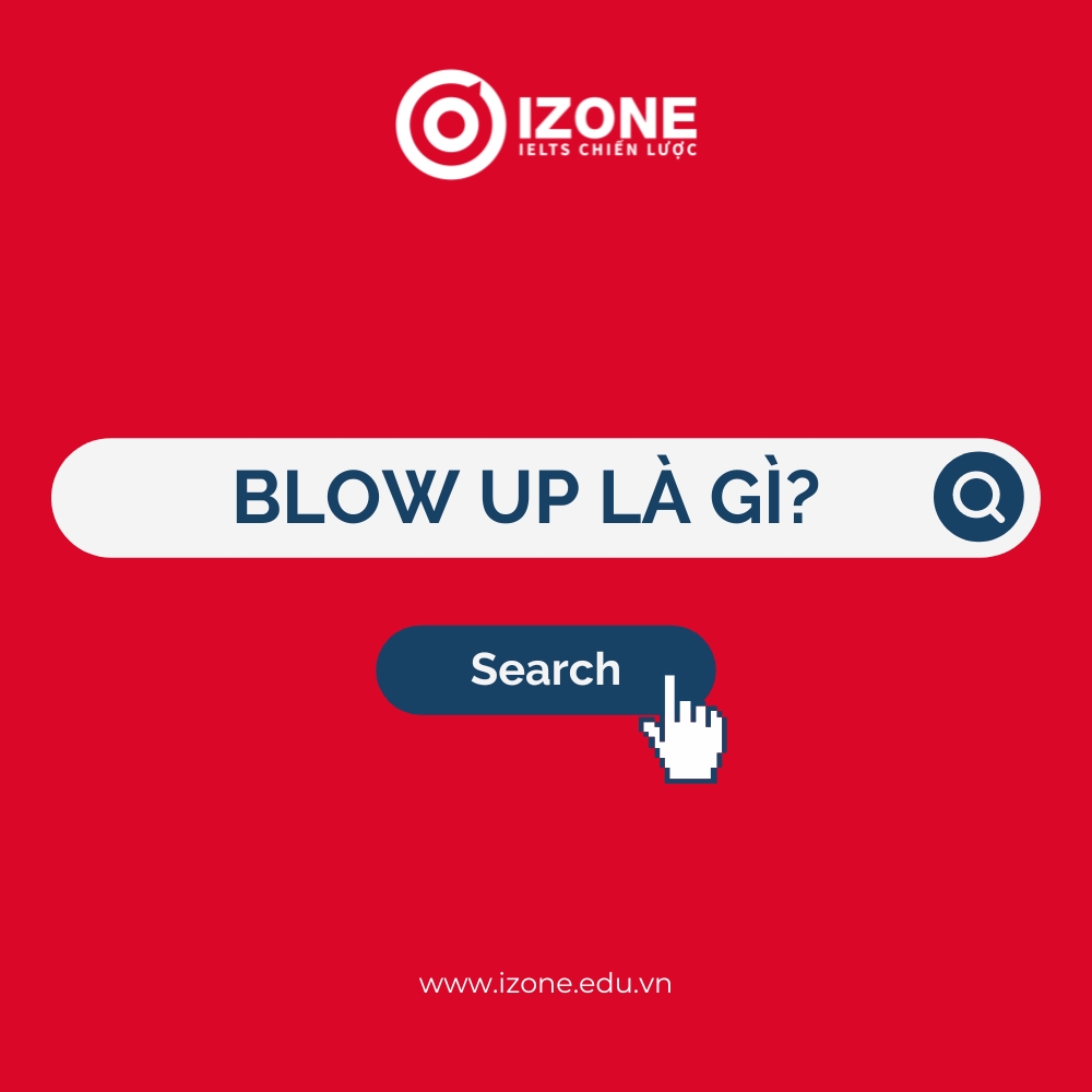 Blow up là gì? Tổng hợp 06 cụm từ thường gặp với blow