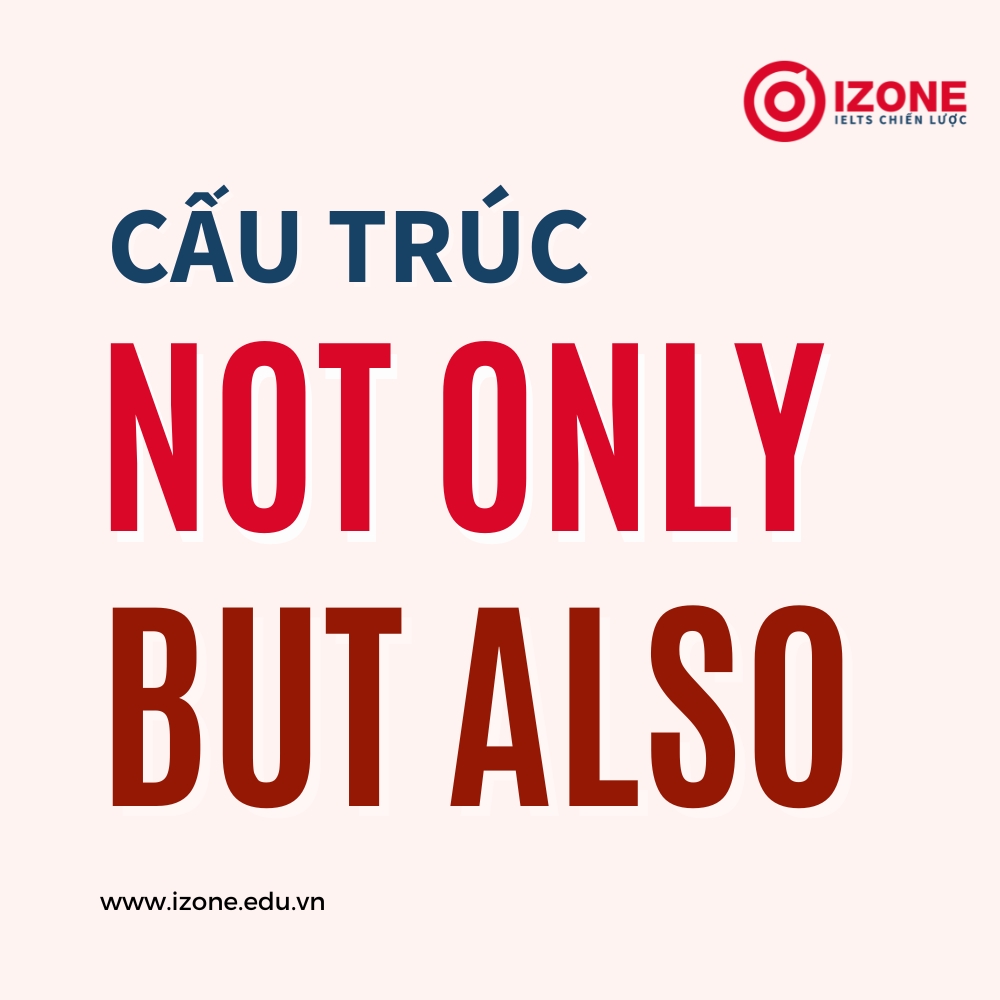 Cấu trúc not only but also – Lý thuyết và bài tập