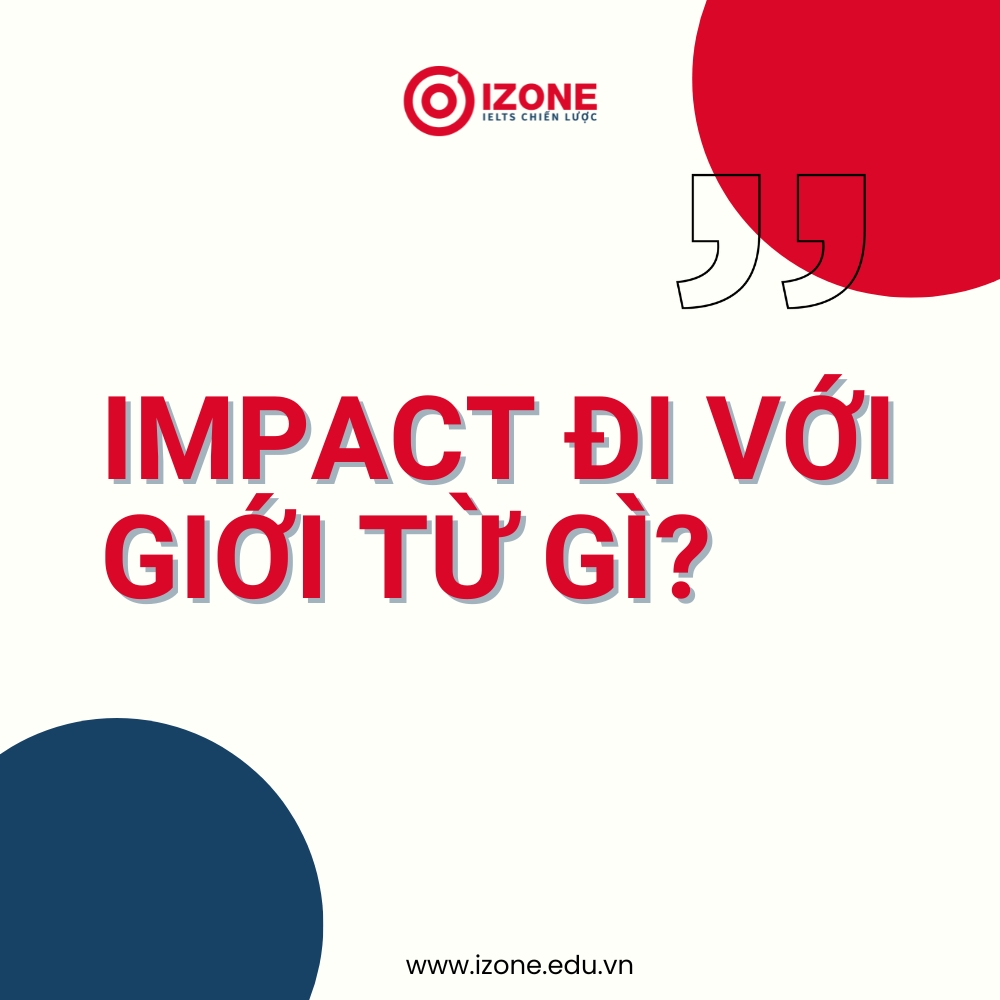 Impact đi với giới từ gì? – 6 cụm từ, ý nghĩa và ví dụ