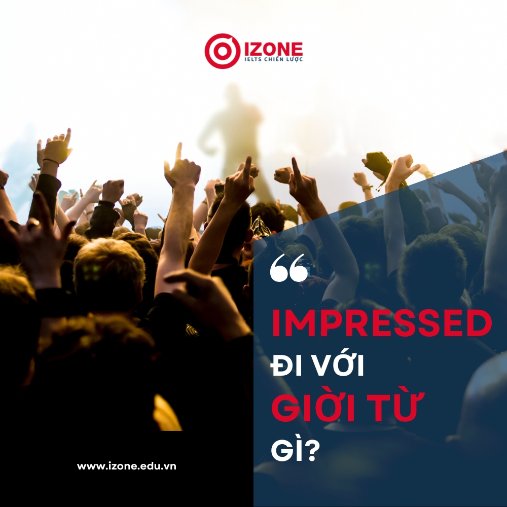 Impressed đi với giới từ gì? – Tổng hợp kiến thức cần nhớ