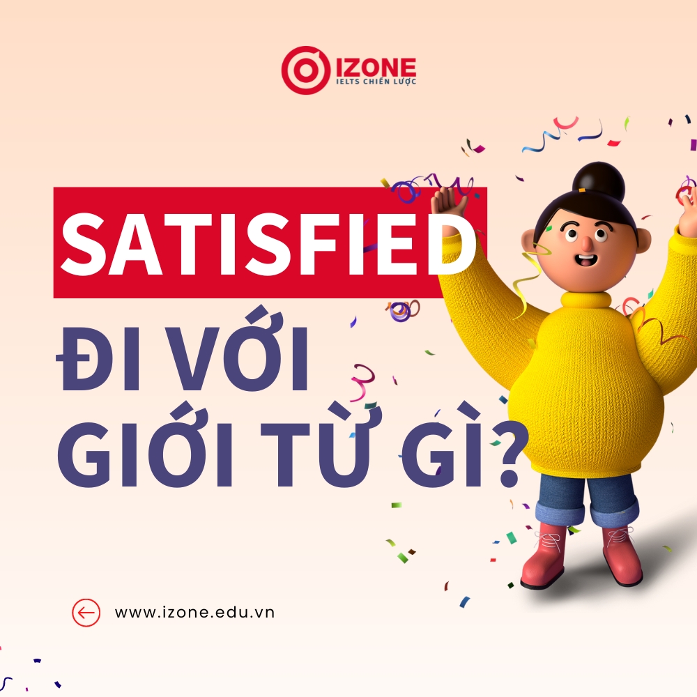 Satisfied đi với giới từ gì? – Ý nghĩa, cách dùng và bài tập