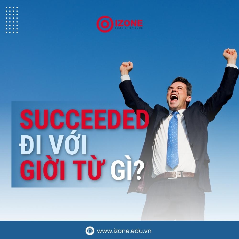 Succeeded đi với giới từ gì? – Tổng hợp chi tiết A – Z