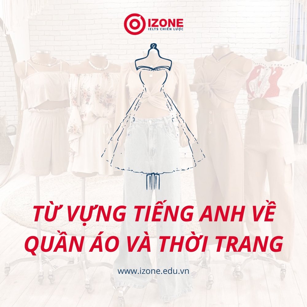 [Cập nhật mới nhất] 70 từ vựng tiếng Anh về quần áo và thời trang