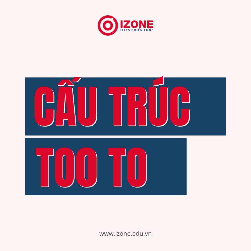 Cấu trúc TOO TO thường gặp & cách chuyển sang câu tương đương