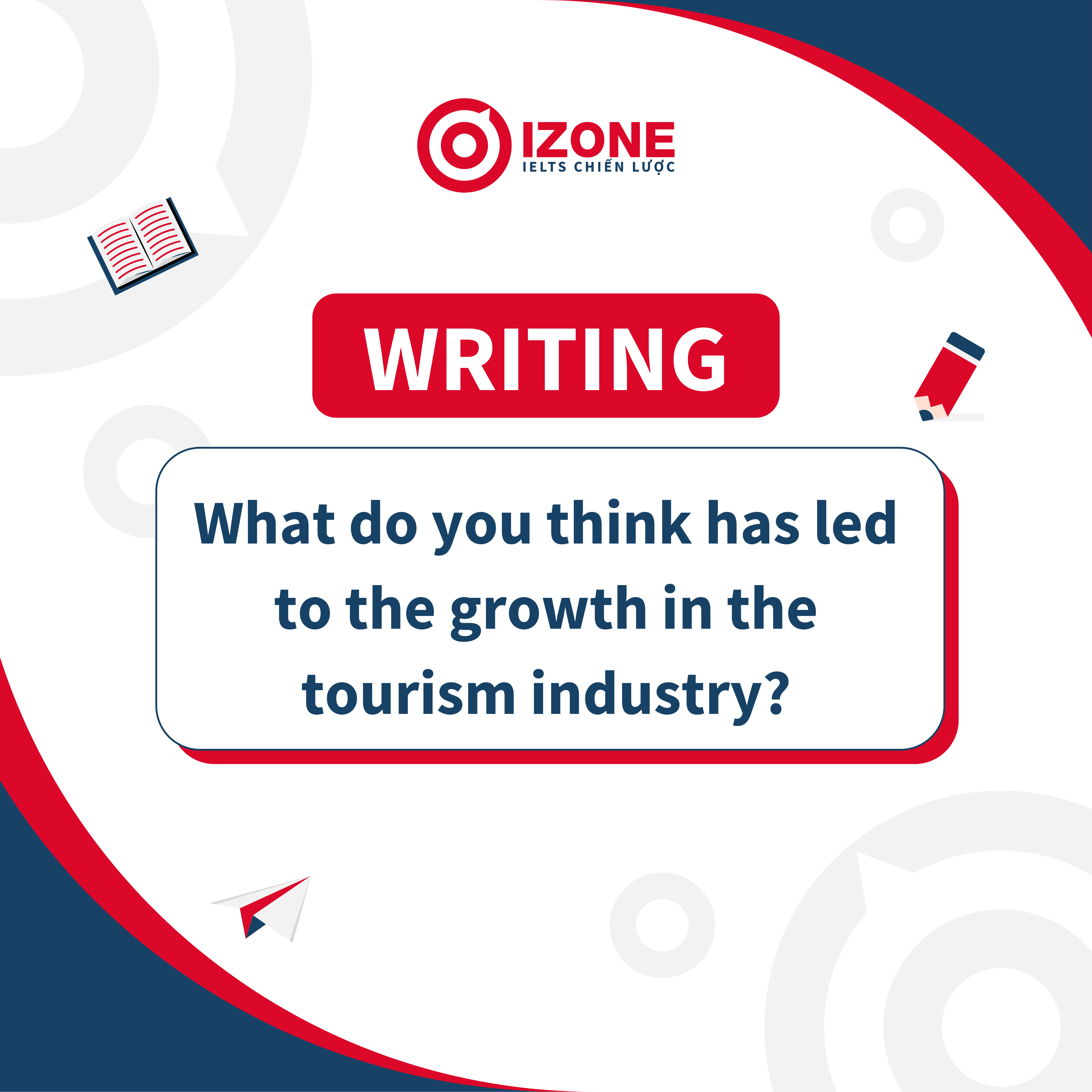 Cách Triển Khai Câu Hỏi “What do you think has led to the growth in the tourism industry?”