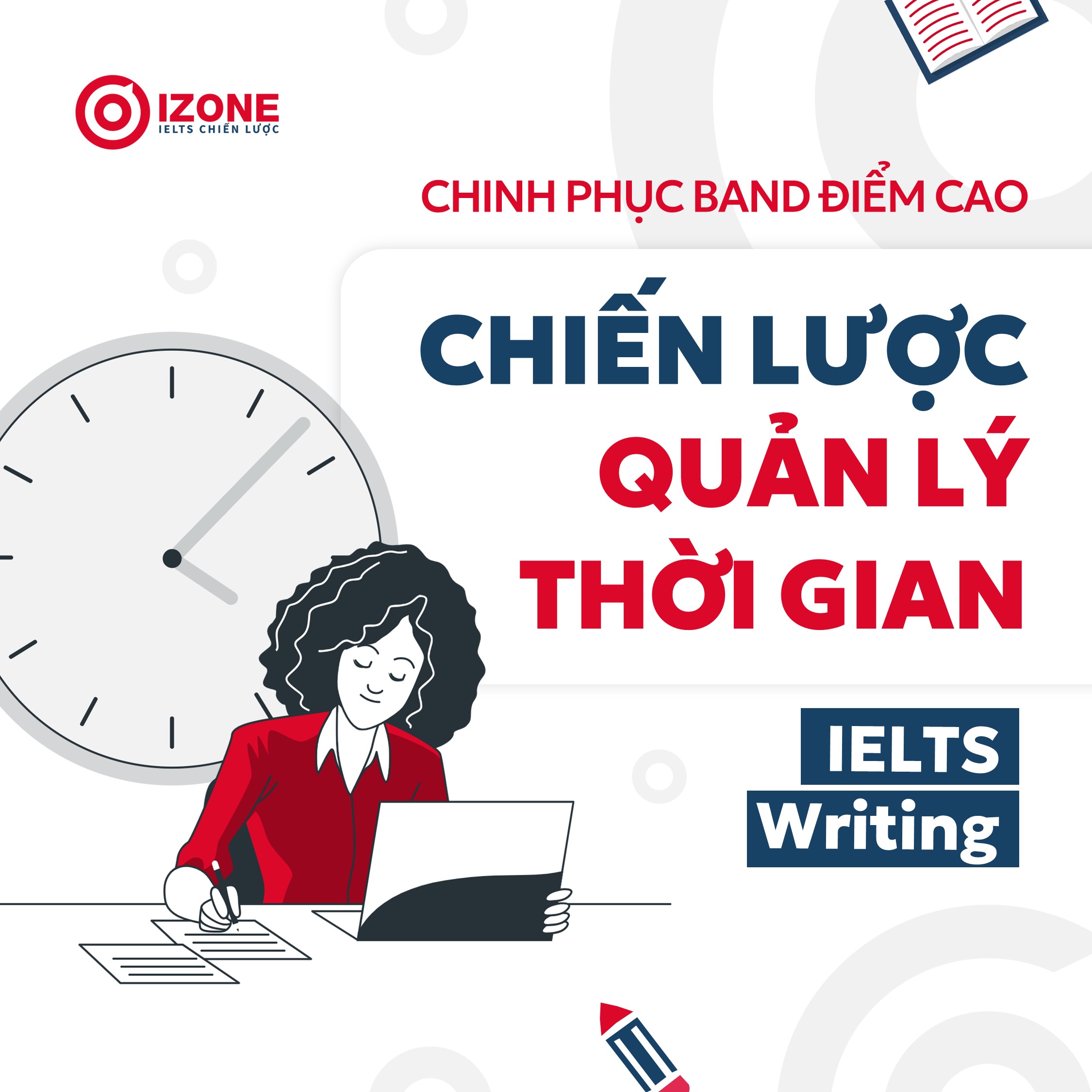 Chinh phục band điểm cao bằng chiến lược quản lý thời gian thi IELTS Writing