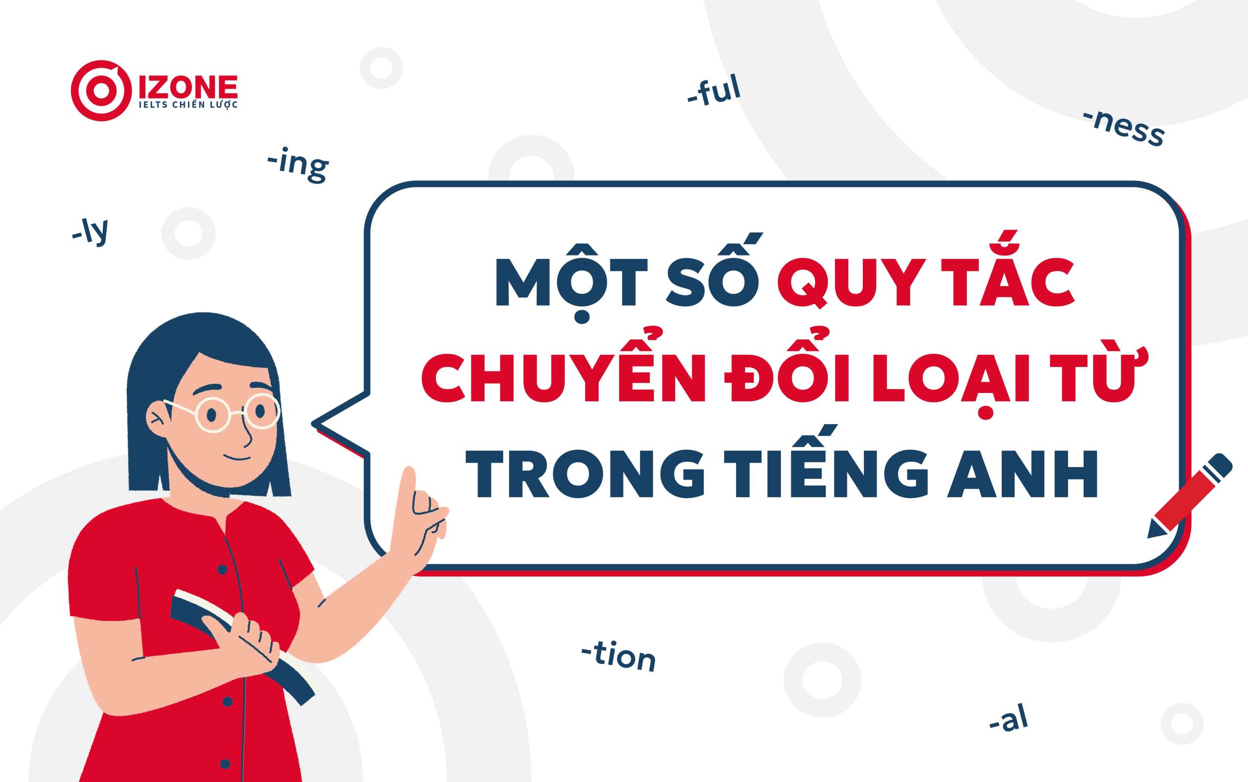 Một số quy tắc chuyển đổi loại từ trong tiếng Anh 