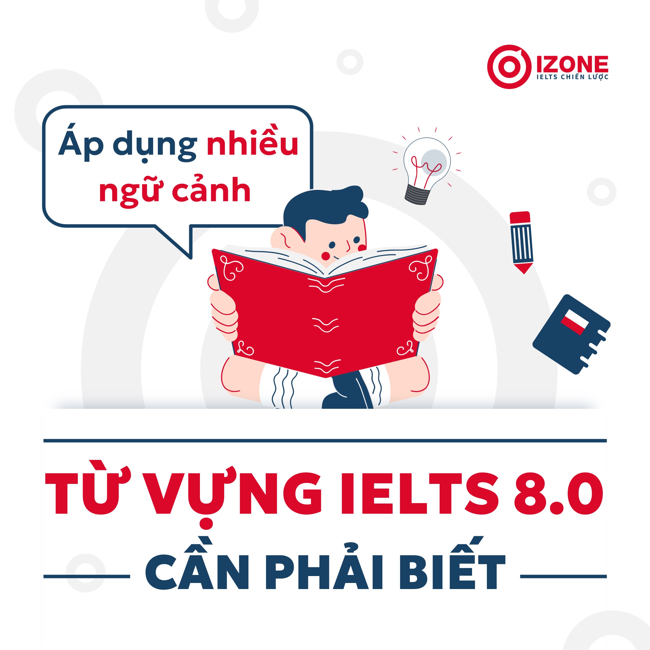 120 từ vựng IELTS 8.0 cần phải biết dễ dàng áp dụng cho nhiều ngữ cảnh