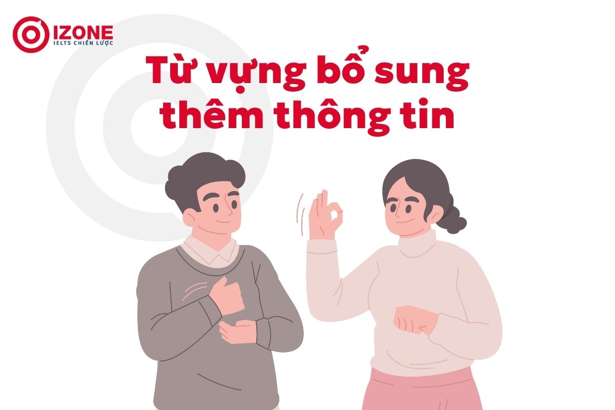 Từ vựng bổ sung thêm thông tin giúp đạt band 8.0 IELTS