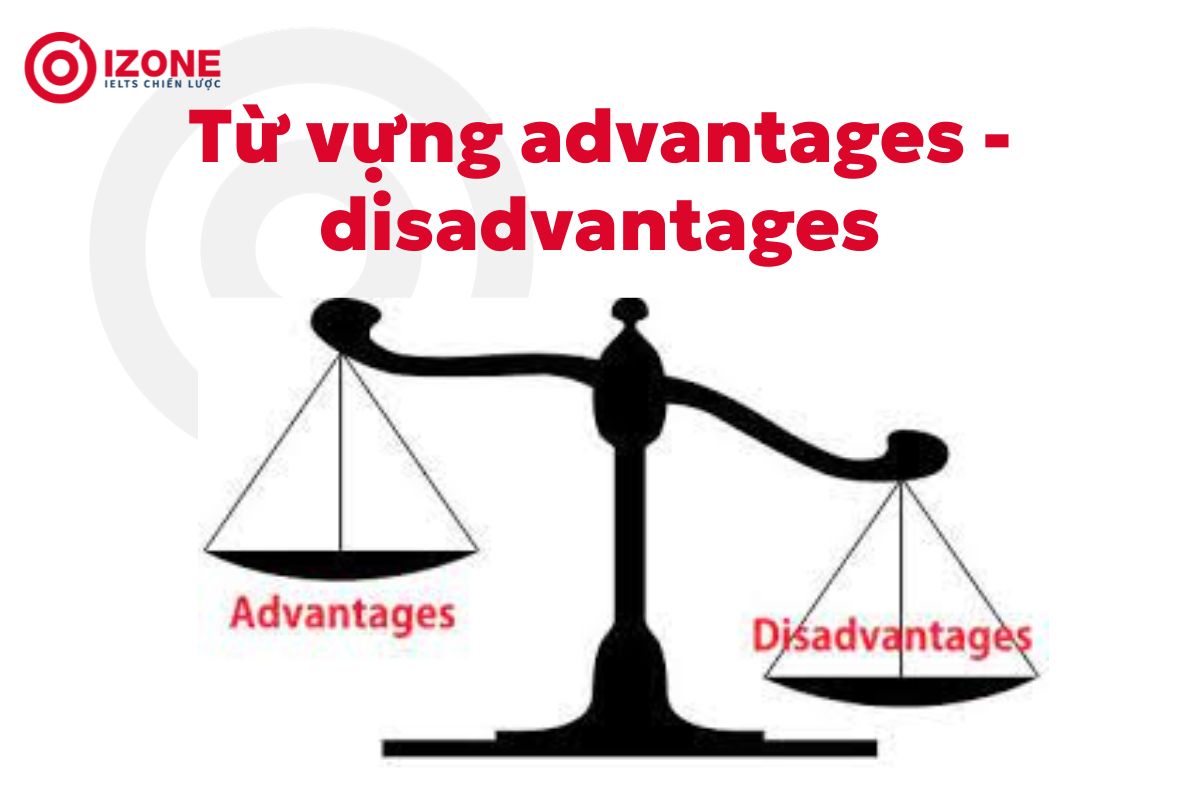 Từ vựng về advantages-disadvantages giúp đạt band 8.0 IELTS