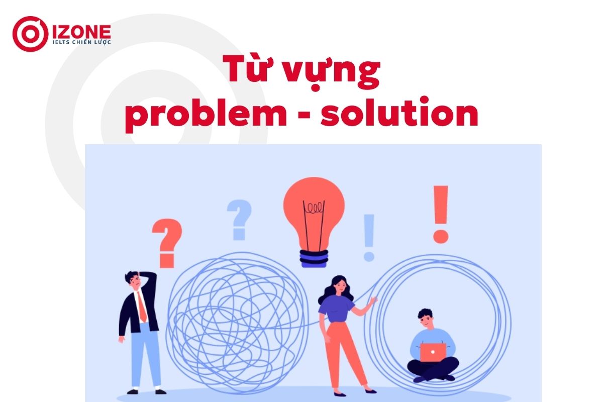 Từ vựng về problem-solution giúp đạt band 8.0 IELTS