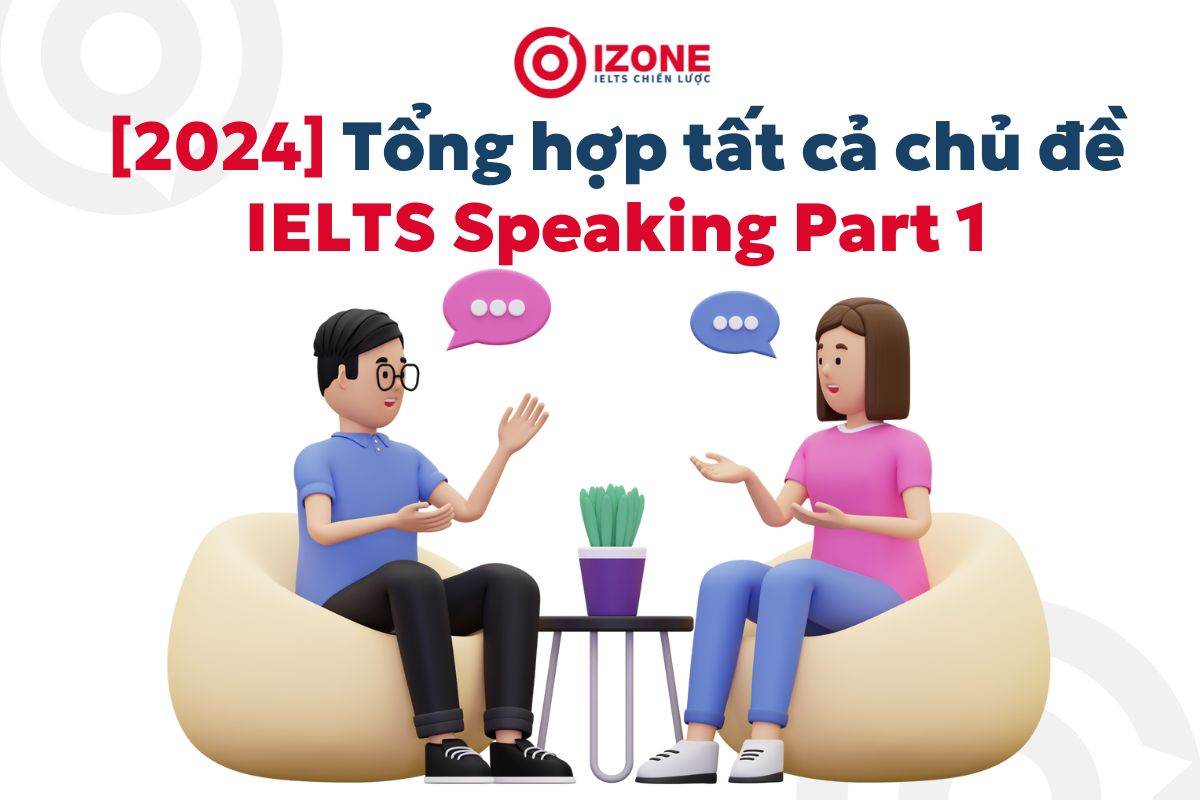 [2024] Tổng hợp tất cả chủ đề IELTS Speaking Part 1