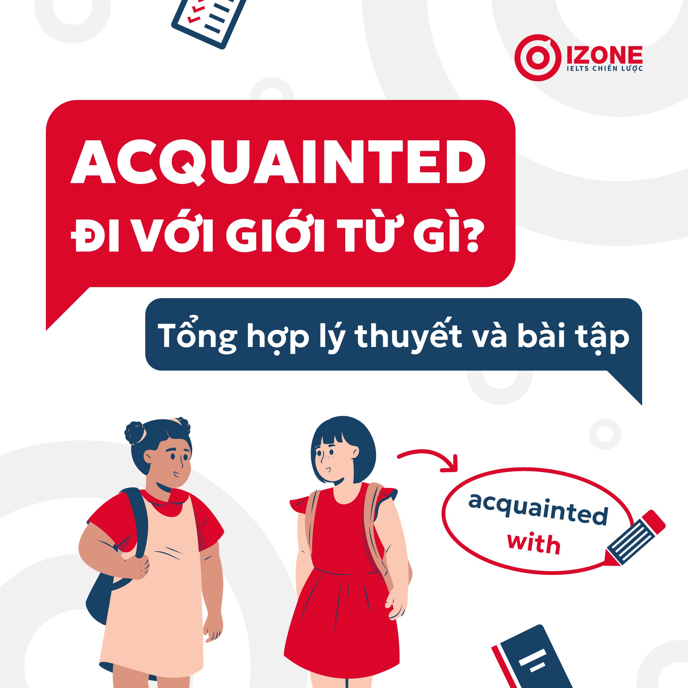 Acquainted đi với giới từ gì? Tổng hợp lý thuyết và bài tập có đáp án