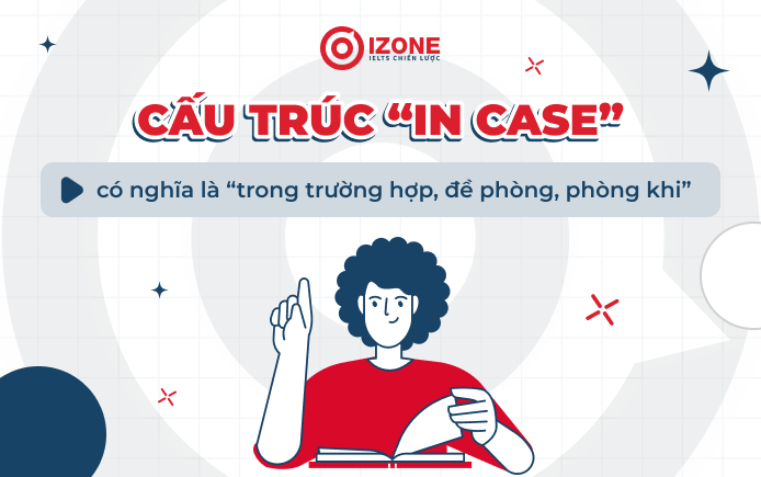 Cấu trúc In case là gì trong tiếng Anh? Giải thích nghĩa của "In case"