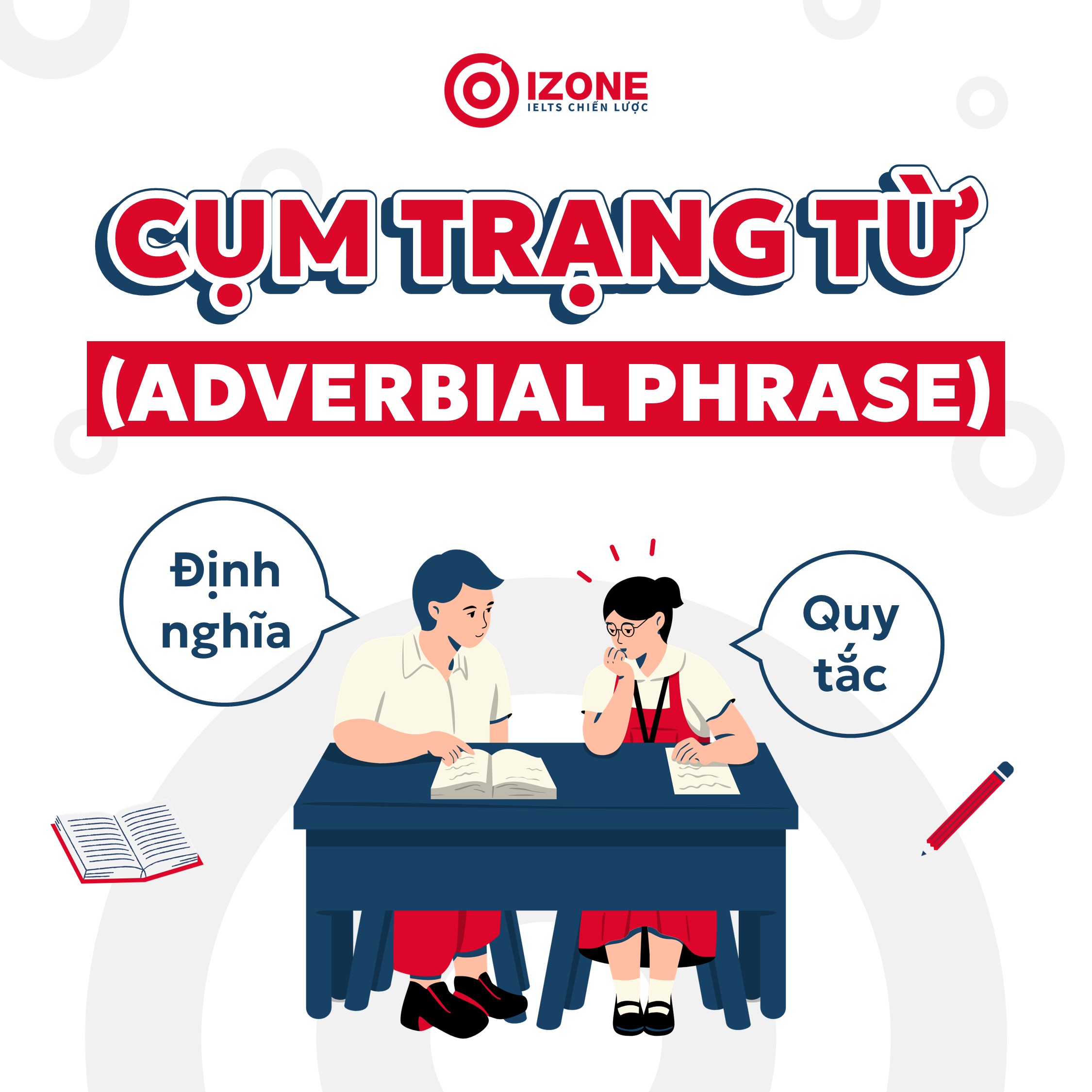 Cụm trạng từ (adverbial phrase) – Định nghĩa, quy tắc lập cụm trạng từ trong Tiếng Anh chính xác