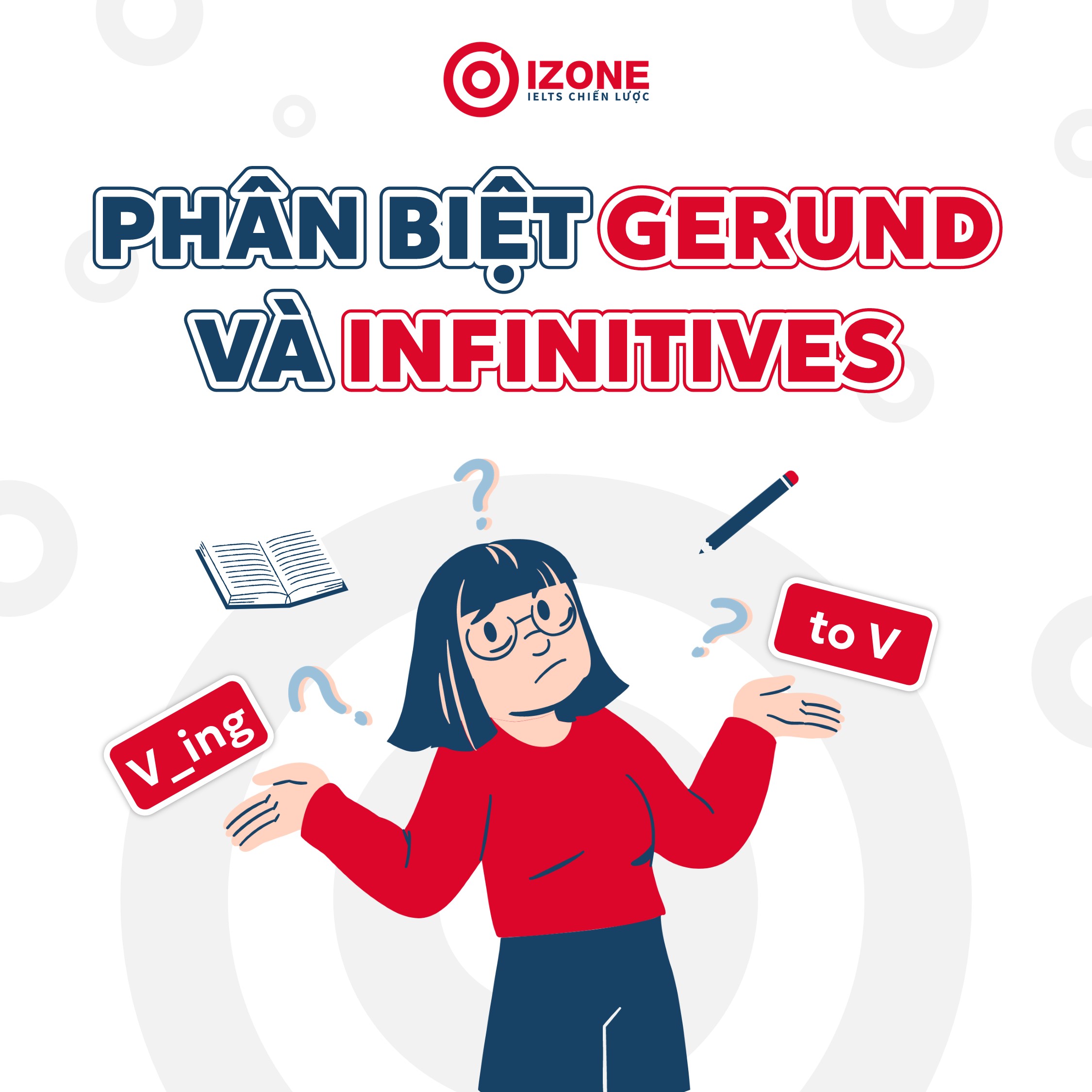 Phân biệt Gerund và Infinitive: Chi tiết cách dùng & Bài tập vận dụng