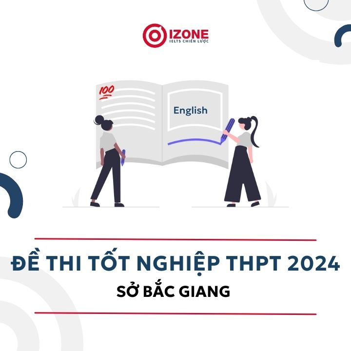 [Đáp Án + Giải chi tiết] Đề Thi Thử sở Bắc Giang 2024 Môn Anh 2024