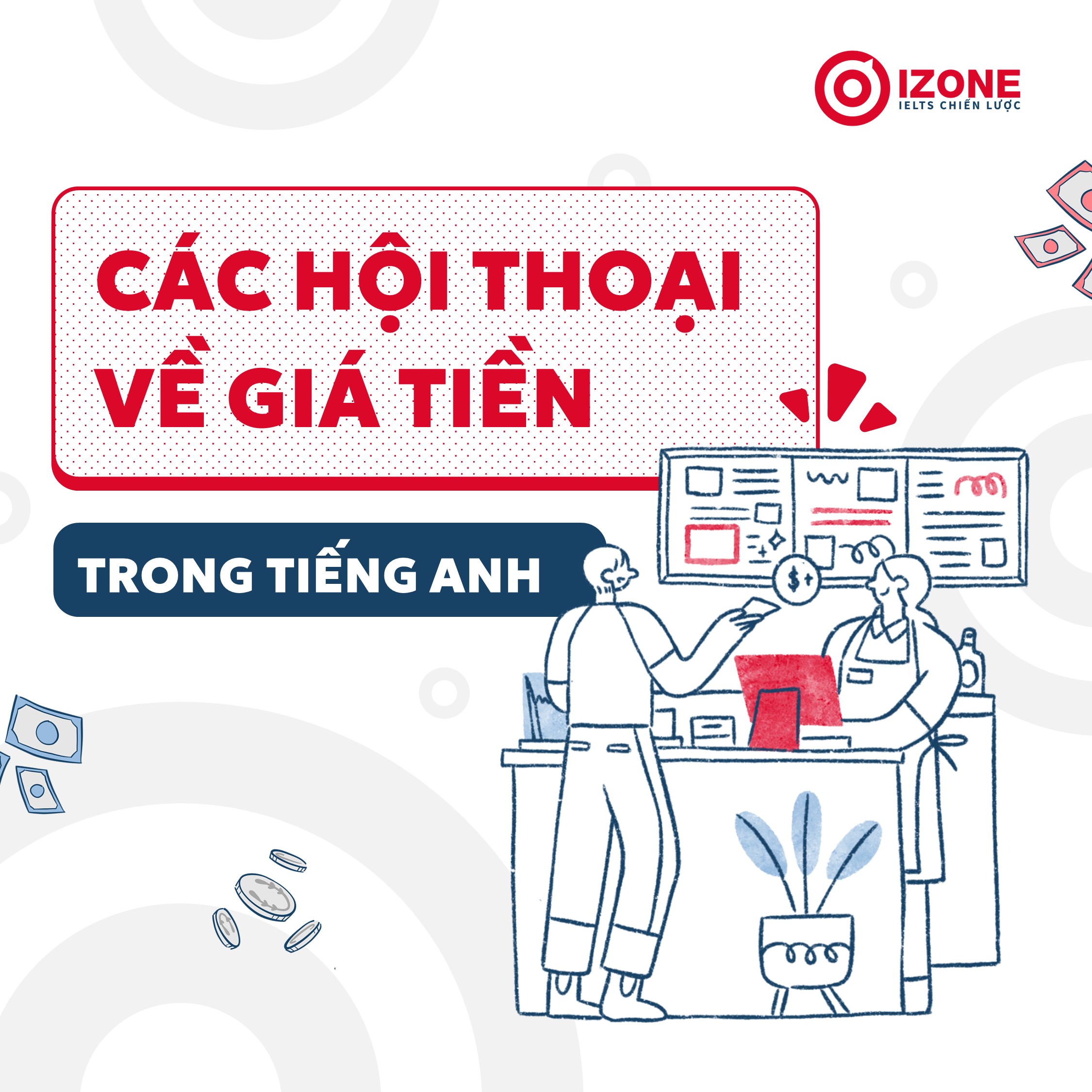 Các hội thoại trao đổi về giá tiền trong tiếng Anh thường dùng