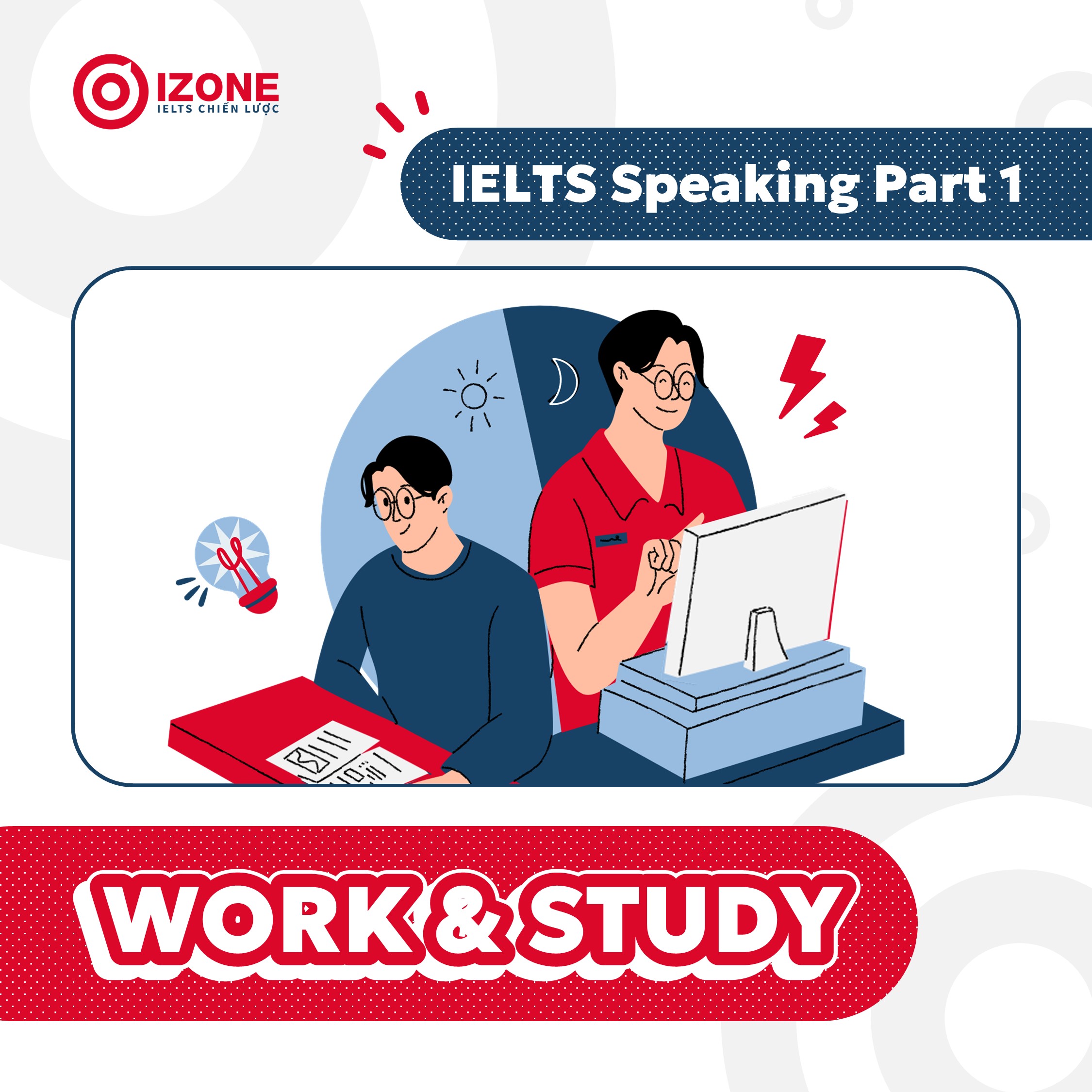 IELTS Speaking Part 1: Work and Study – Bí kíp chinh phục band cao