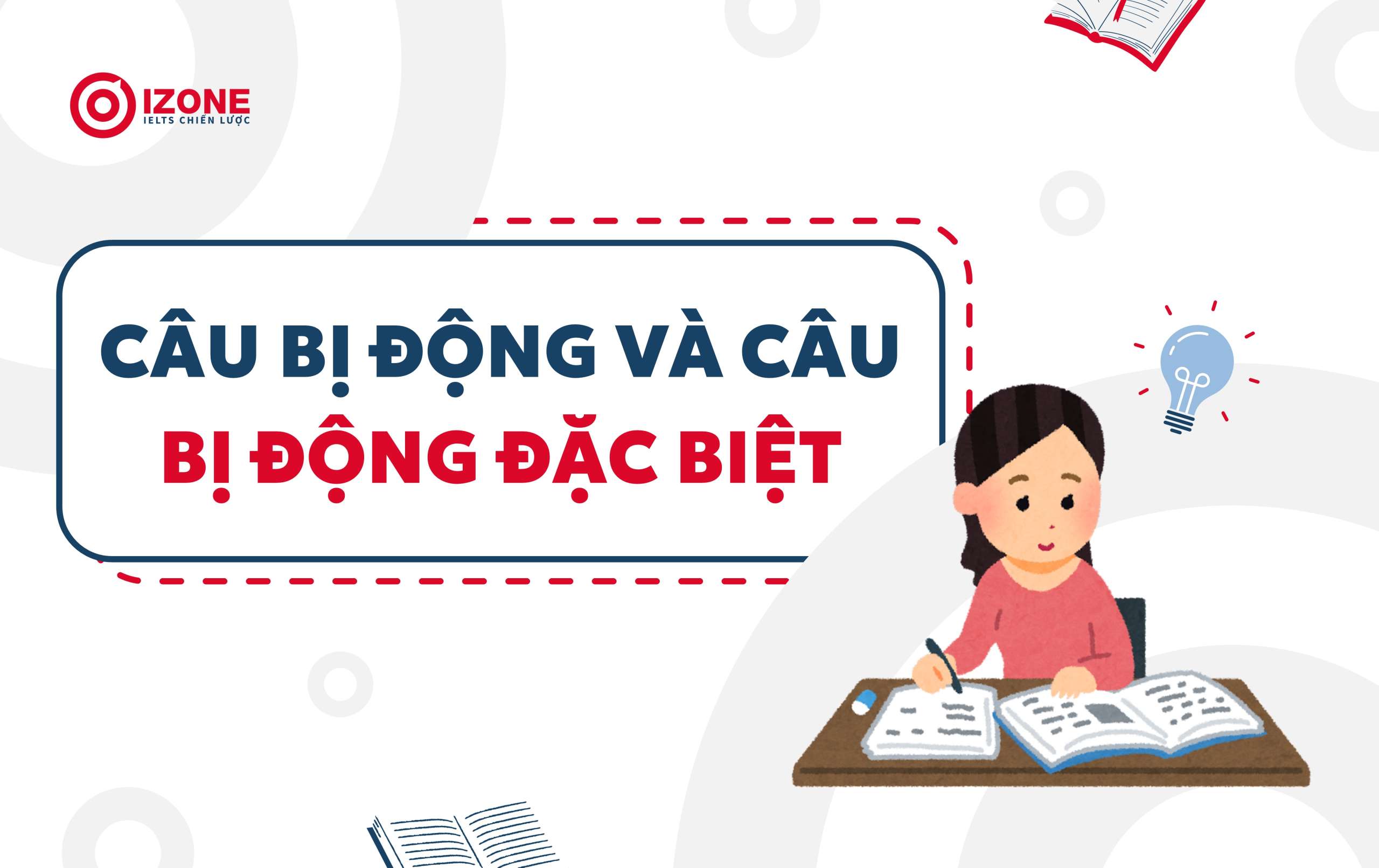 Tổng quan về câu bị động và câu bị động đặc biệt trong tiếng Anh