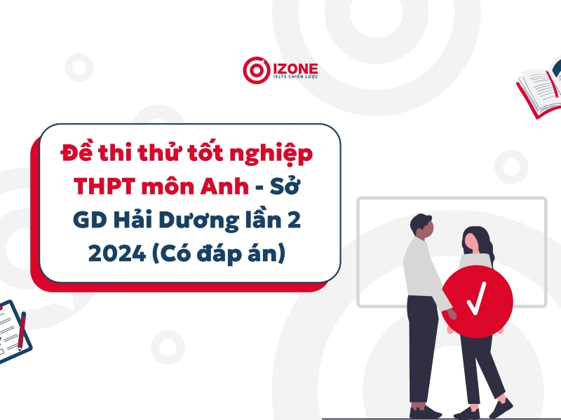 Giải Đề thi thử tốt nghiệp tiếng Anh sở Hải Dương lần 2 (2024)