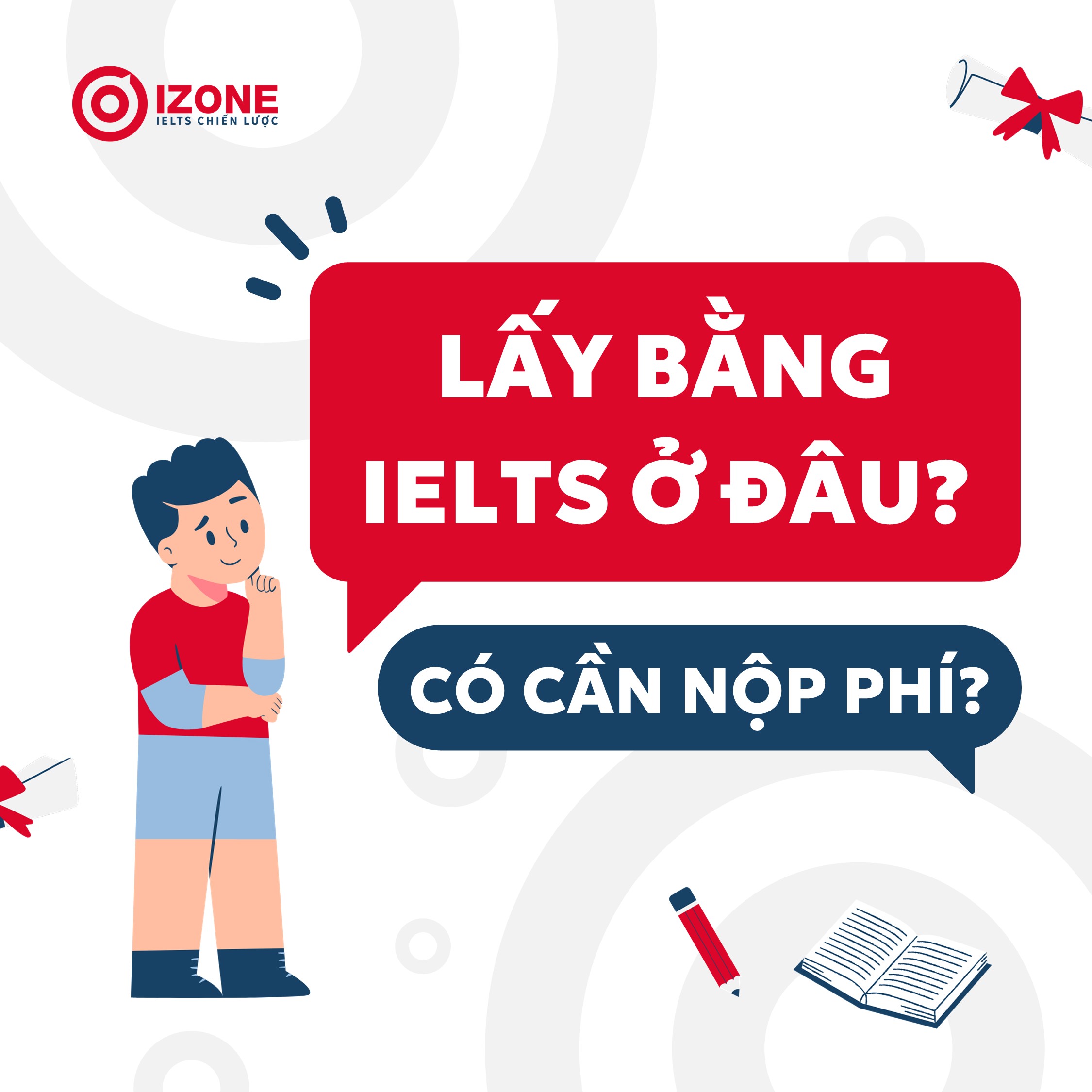 Lấy bằng IELTS ở đâu? Có cần chuẩn bị nộp phí gì để lấy bằng không? Giải đáp chi tiết