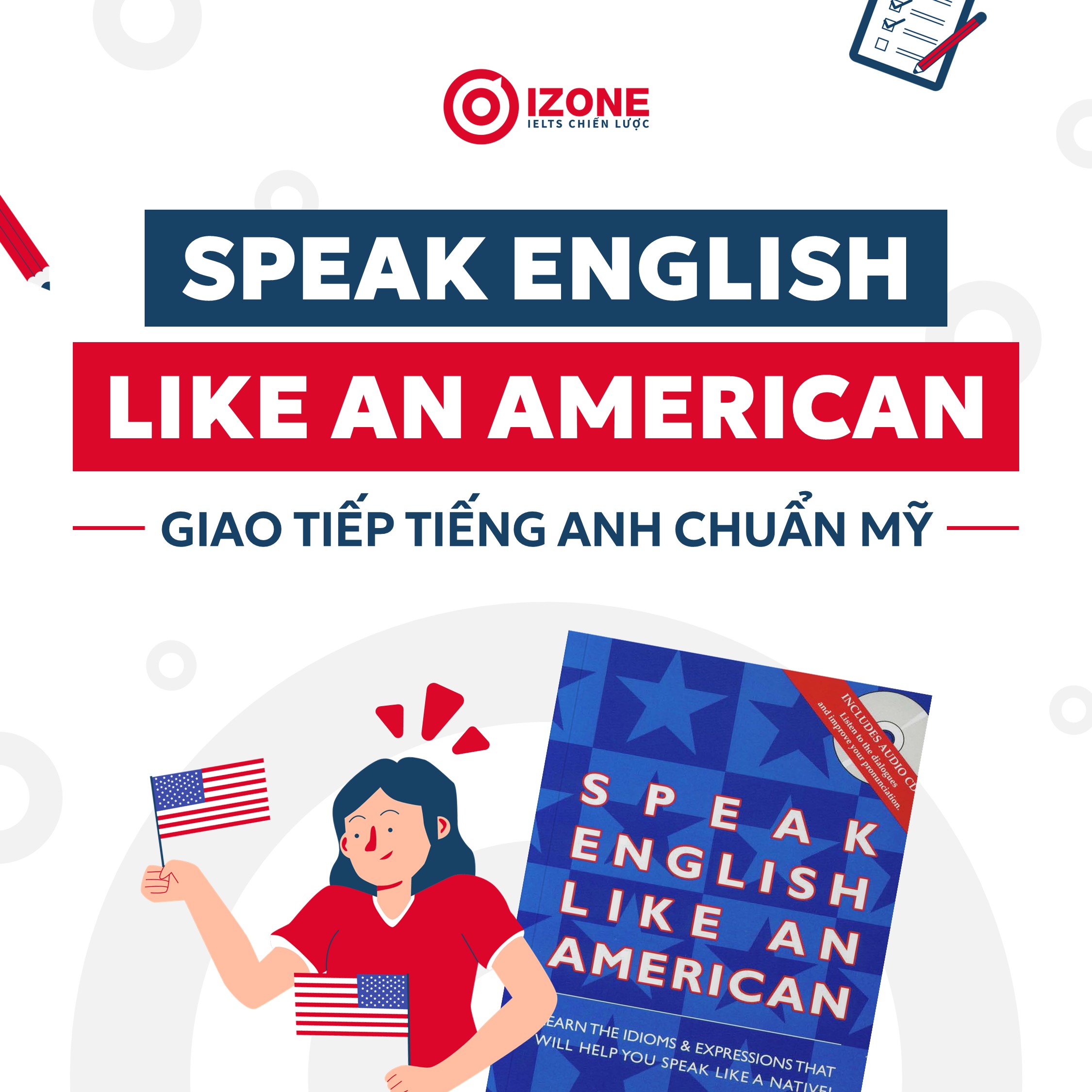 Speak English Like an American: Cẩm Nang Giao Tiếp Tiếng Anh Chuẩn Mỹ [PDF & Audio]