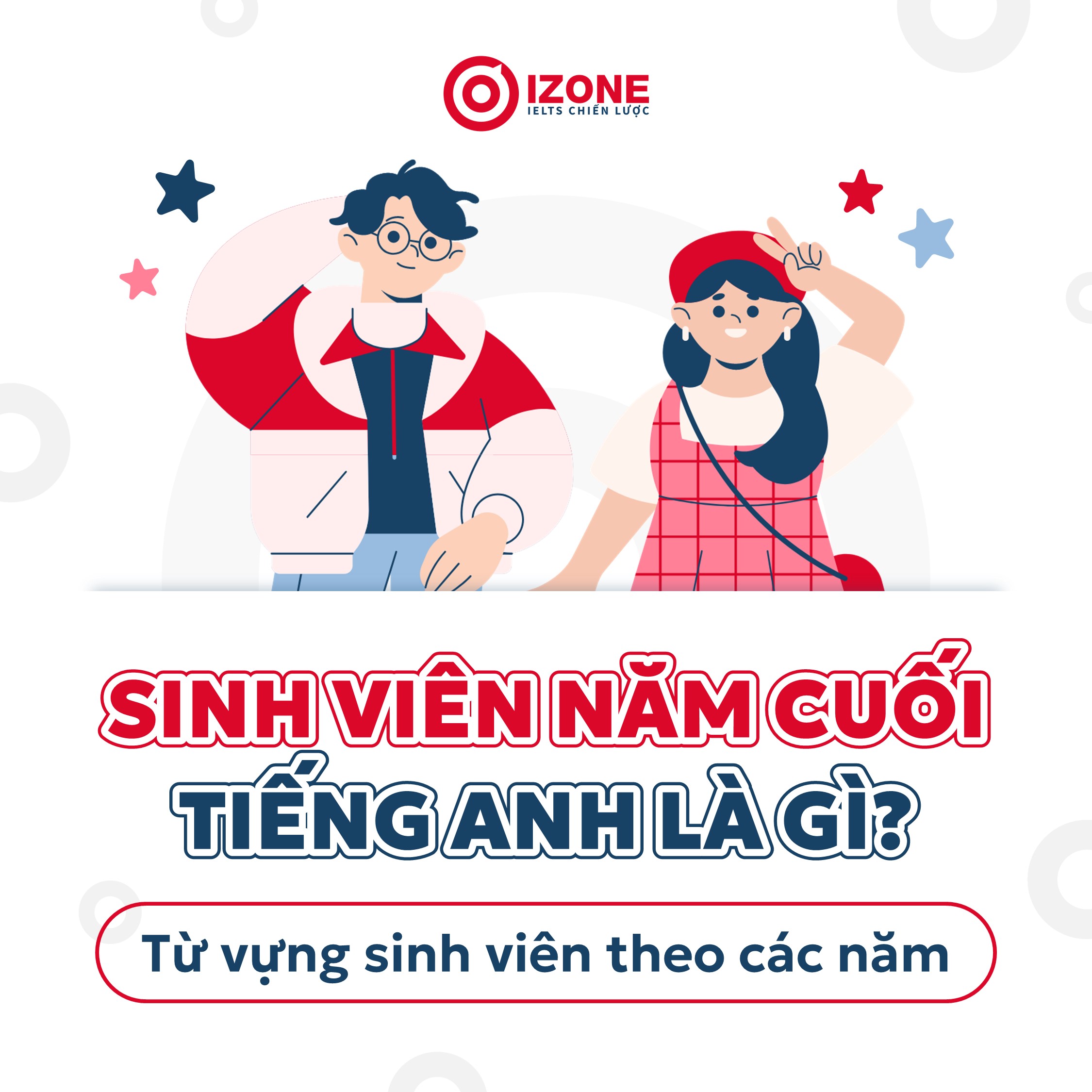 Sinh viên năm cuối Tiếng Anh là gì? Từ vựng và cách giới thiệu sinh viên theo các năm