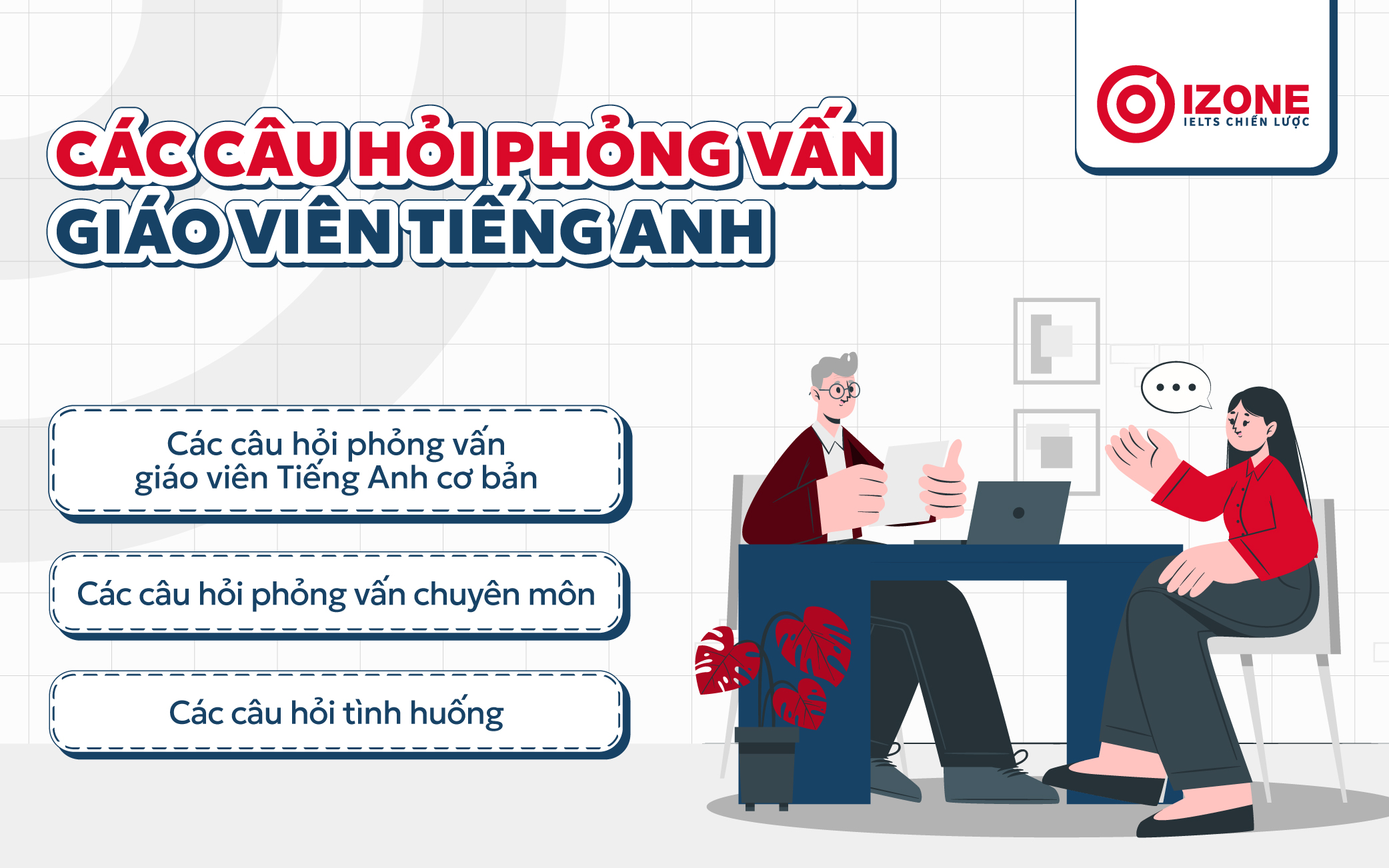 Phỏng vấn giáo viên Tiếng Ang thường có 3 dạng câu hỏi