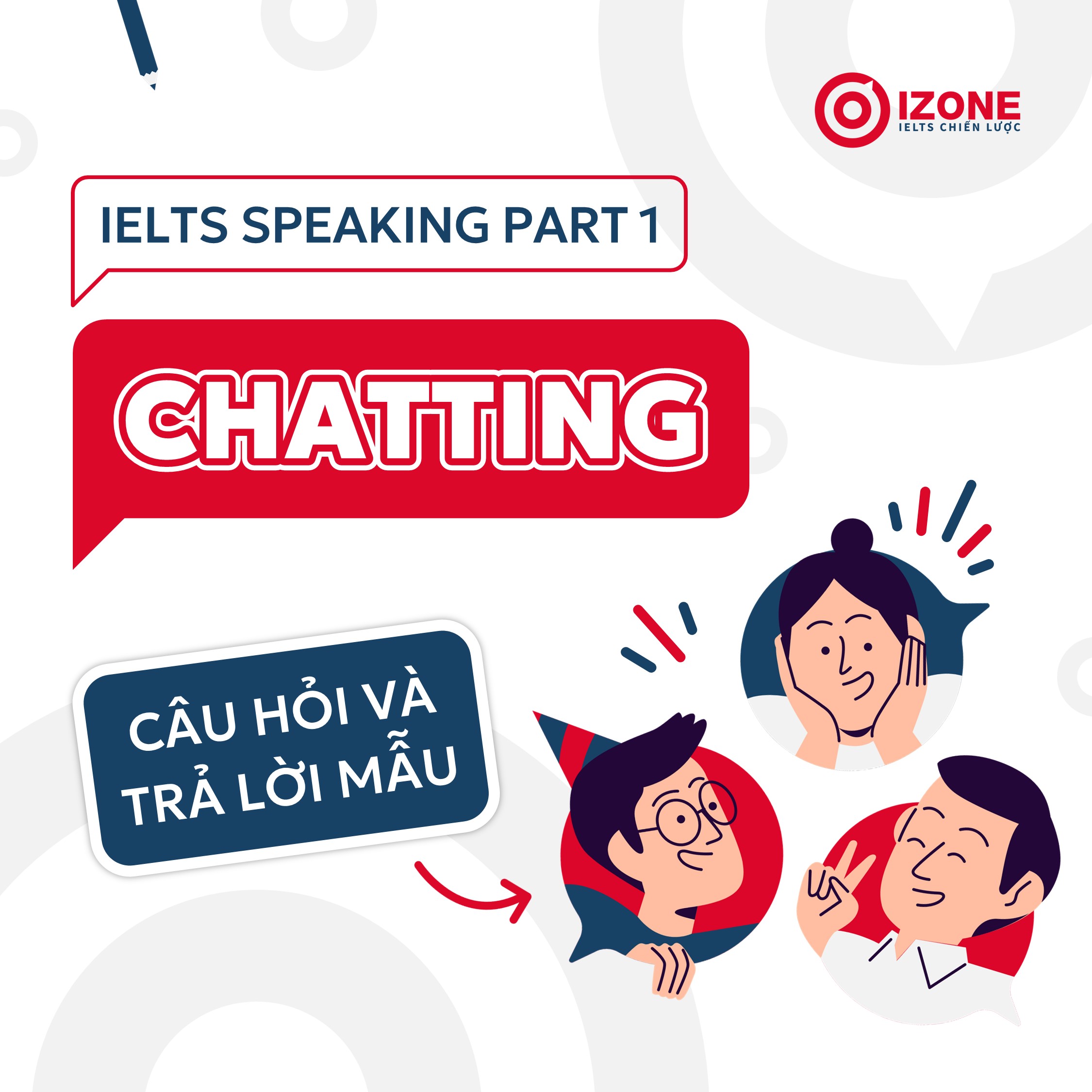 Chatting IELTS Speaking Part 1 – Câu hỏi và Câu trả lời mẫu