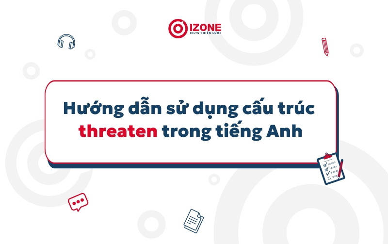 hướng dẫn sử dụng cấu trúc threaten trong tiếng Anh