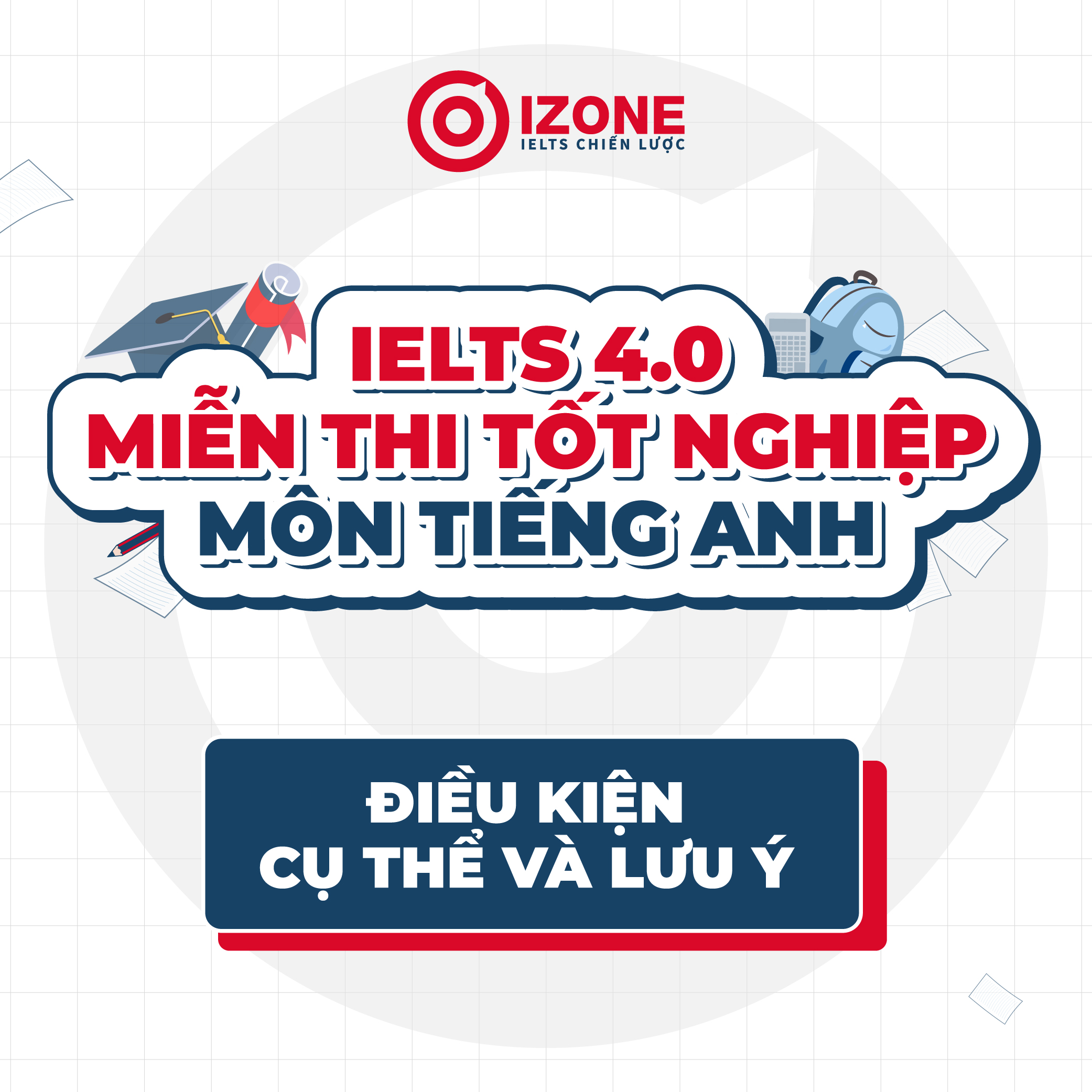 IELTS 4.0 miễn thi tốt nghiệp môn Tiếng Anh – Điều kiện cụ thể và lưu ý