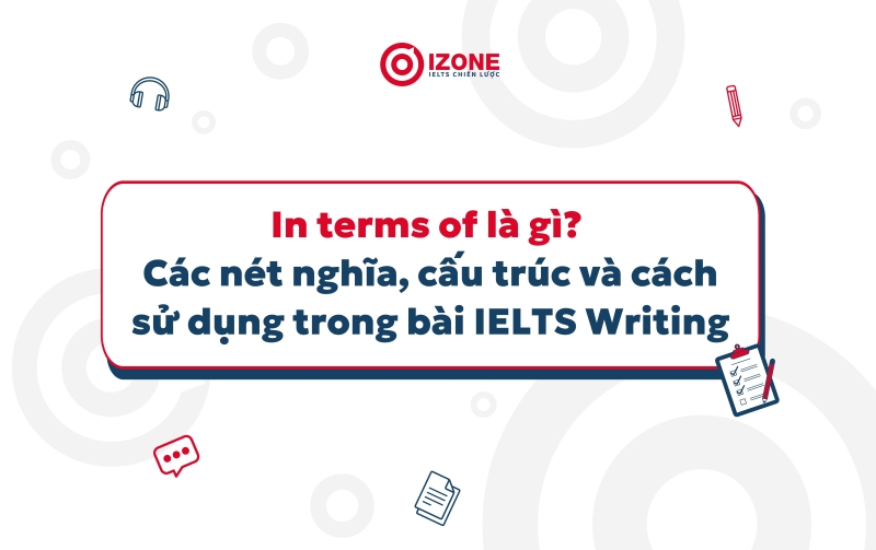 in terms of là gì? cách dùng cấu trúc in terms of trong tiếng Anh và IELTS Writing