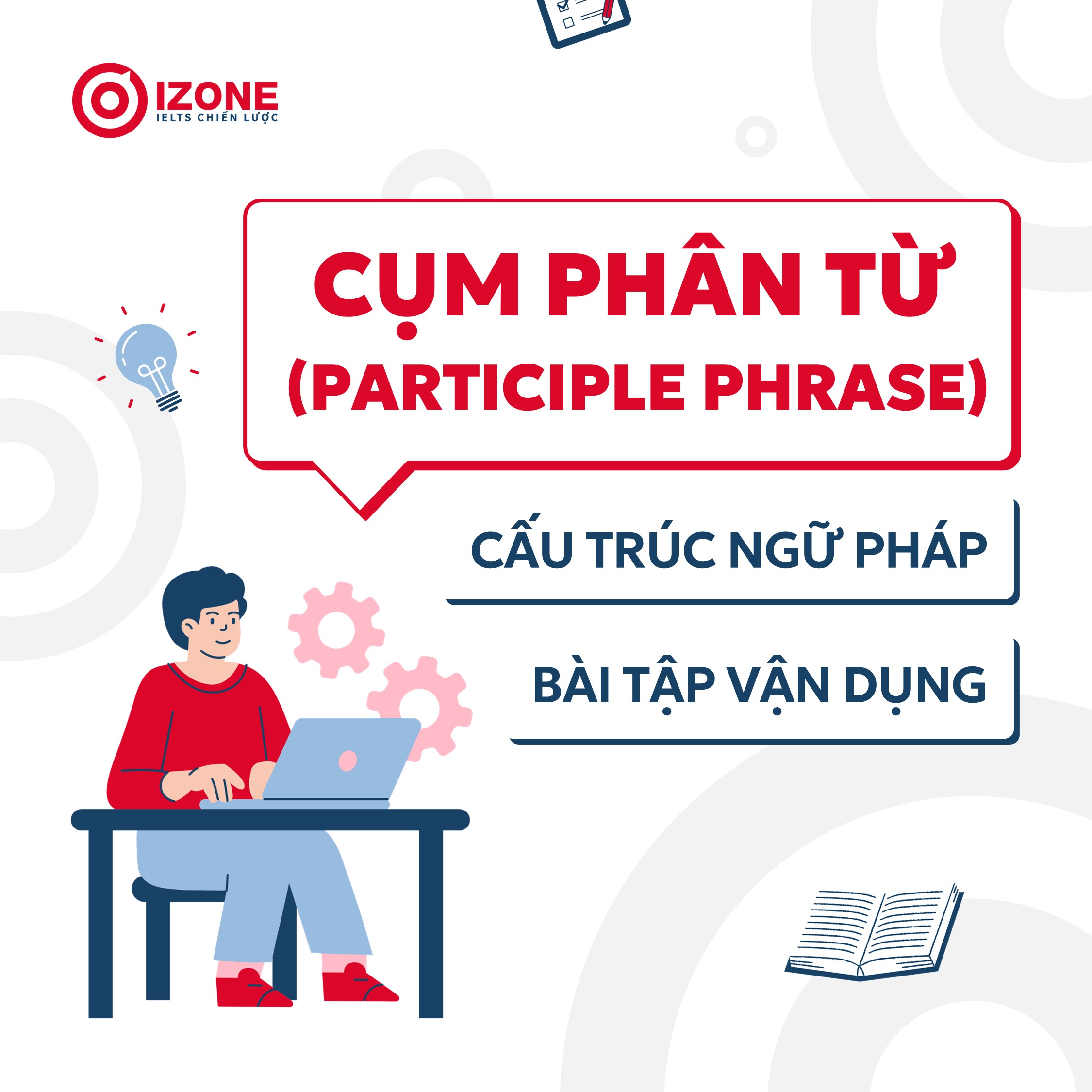 Cụm phân từ (Participle phrase): Cấu trúc ngữ pháp và Bài tập vận dụng