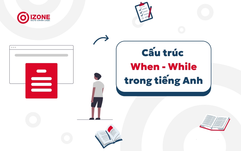 Tổng quan các cấu trúc ngữ pháp về When - While trong tiếng Anh