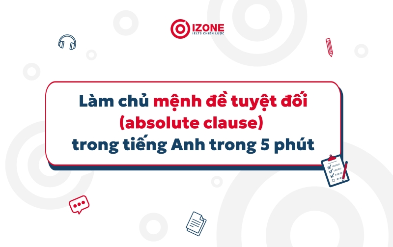 Ngữ pháp về Mệnh đề tuyệt đối trong tiếng Anh