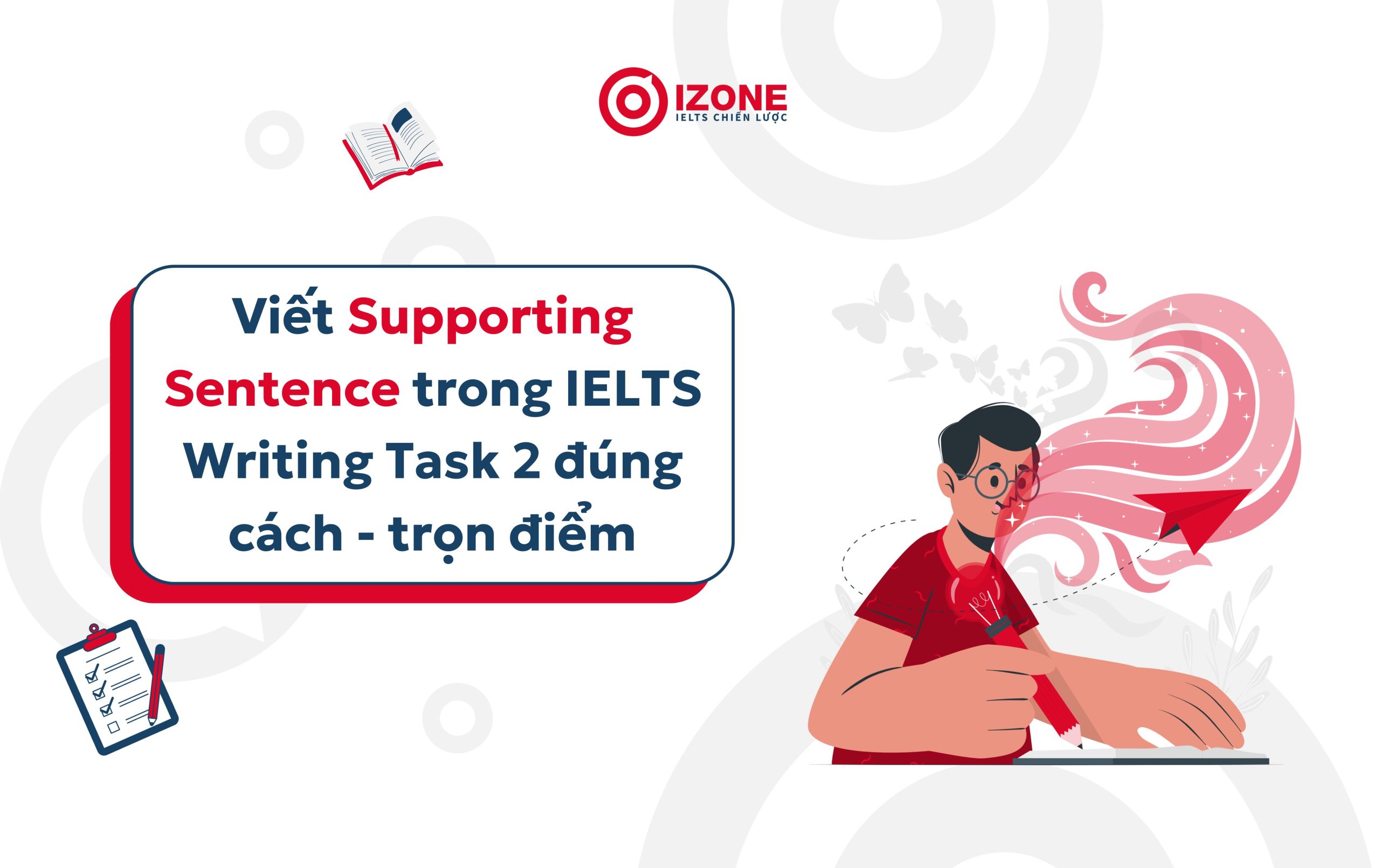 Supporting sentence là gì? Tổng quan về Câu hỗ trợ và cách sử dụng trong IELTS Writing