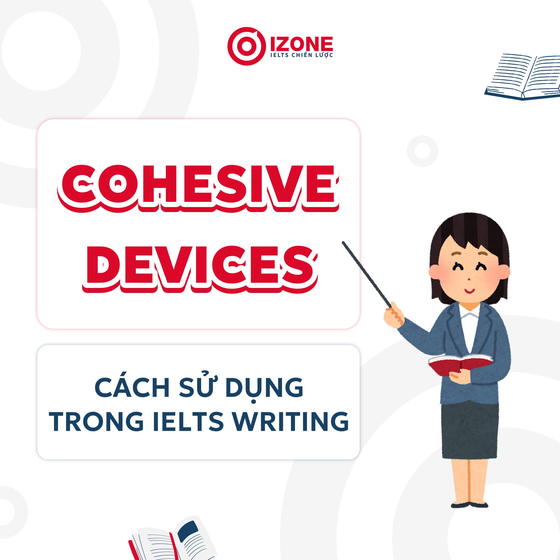 Cohesive devices là gì? Cách sử dụng đúng và hiệu quả trong IELTS Writing