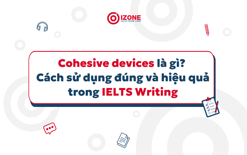 Tổng quan về Cohesive devices trong tiếng Anh và IELTS Writing