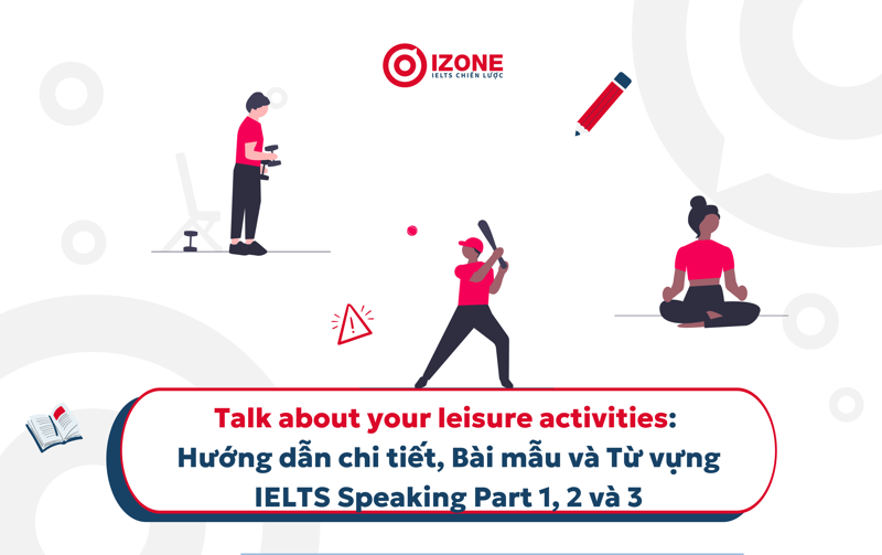 Talk about your leisure activities IELTS Speaking Part 1, 2, 3