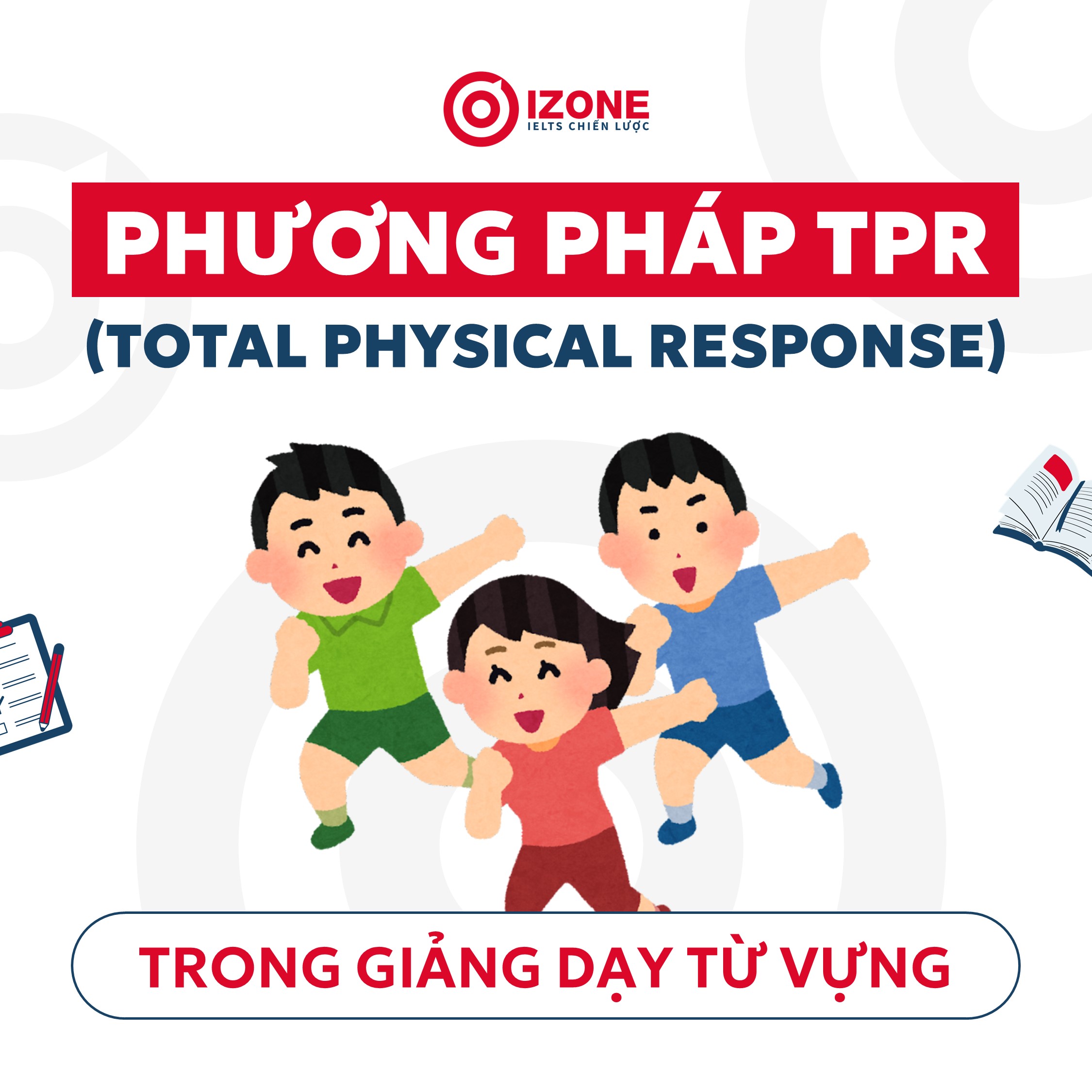 Phương pháp TPR là gì? Hướng dẫn áp dụng phương pháp TPR trong dạy từ vựng