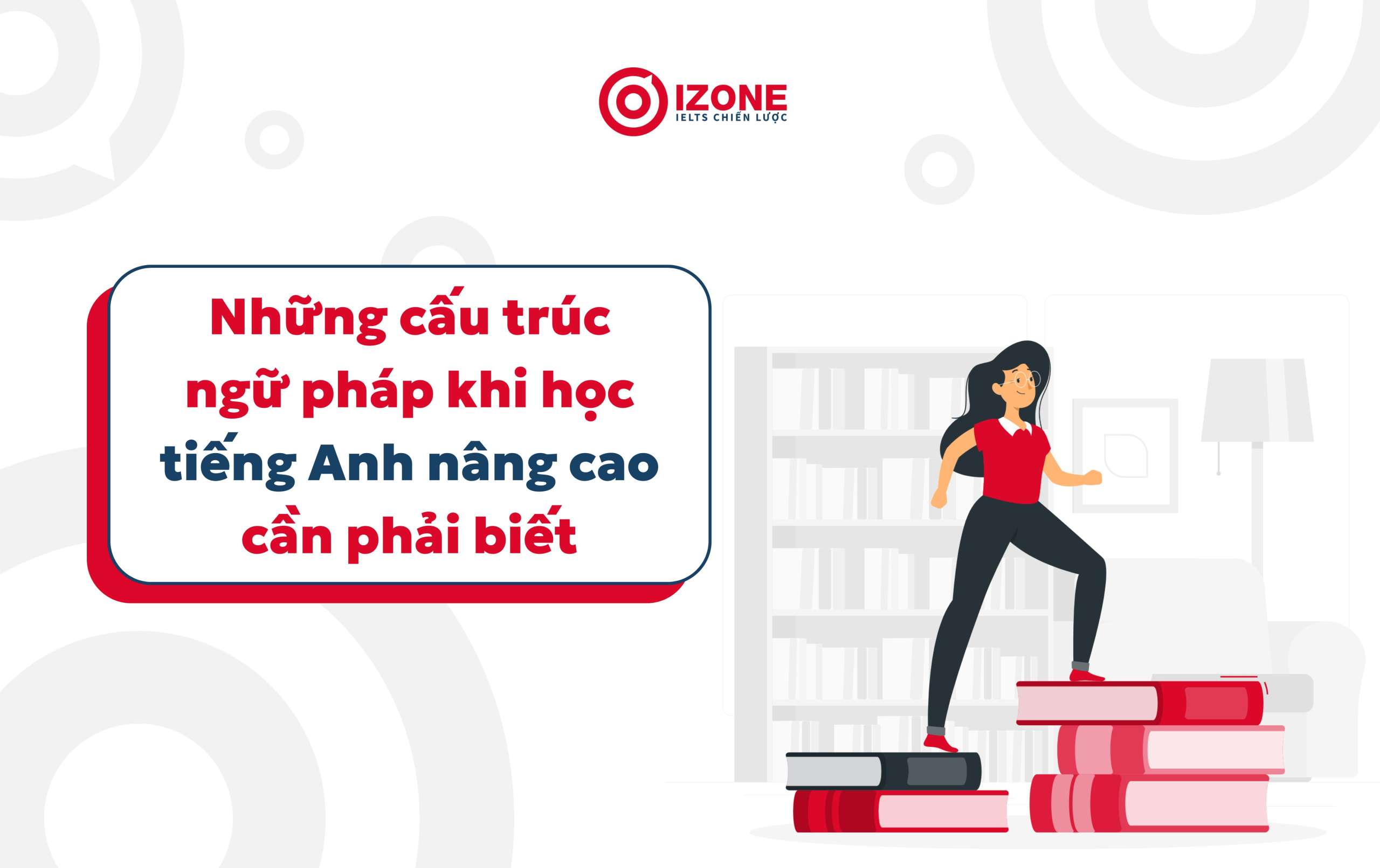 Những cấu trúc ngữ pháp khi học tiếng Anh nâng cao cần phải biết