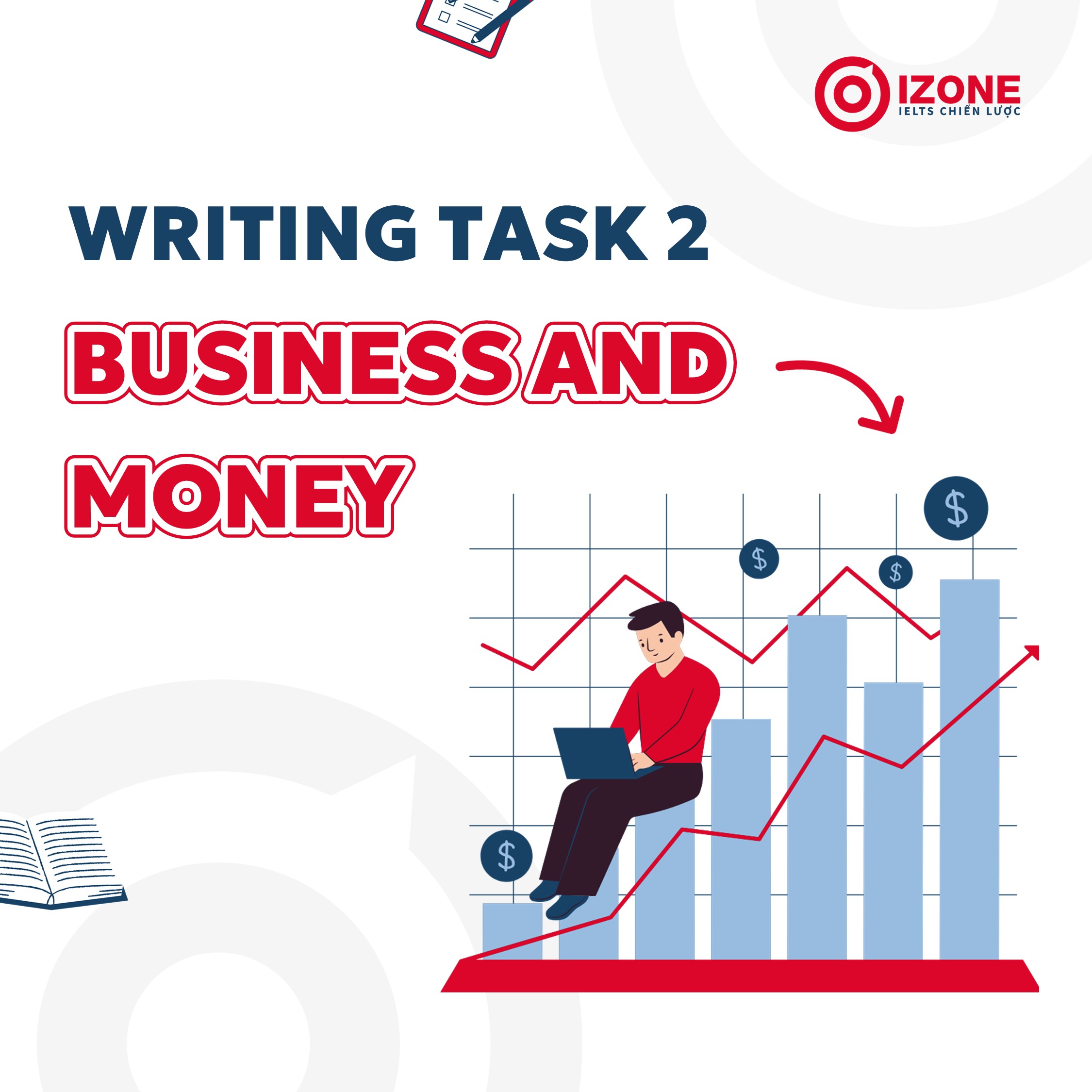 Hướng dẫn viết bài IELTS Writing Task 2: Business And Money ấn tượng