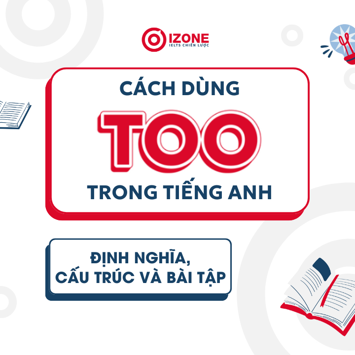 Cách dùng Too Trong tiếng Anh: Định nghĩa, Cấu trúc và Bài tập